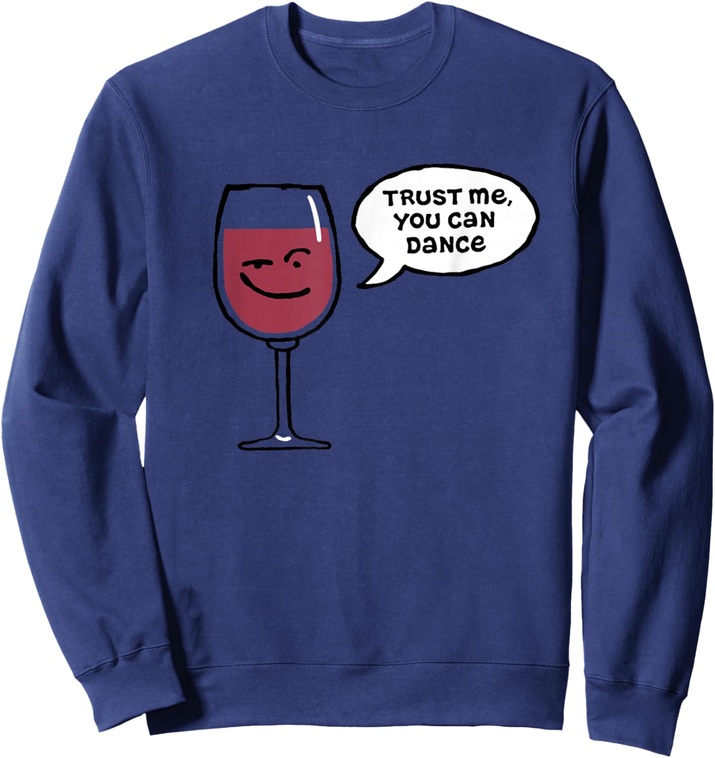 Trust Me You Can Dance Funny Red Wine Glasses Drinking Sweatshirt - Sweatshirt | Navy