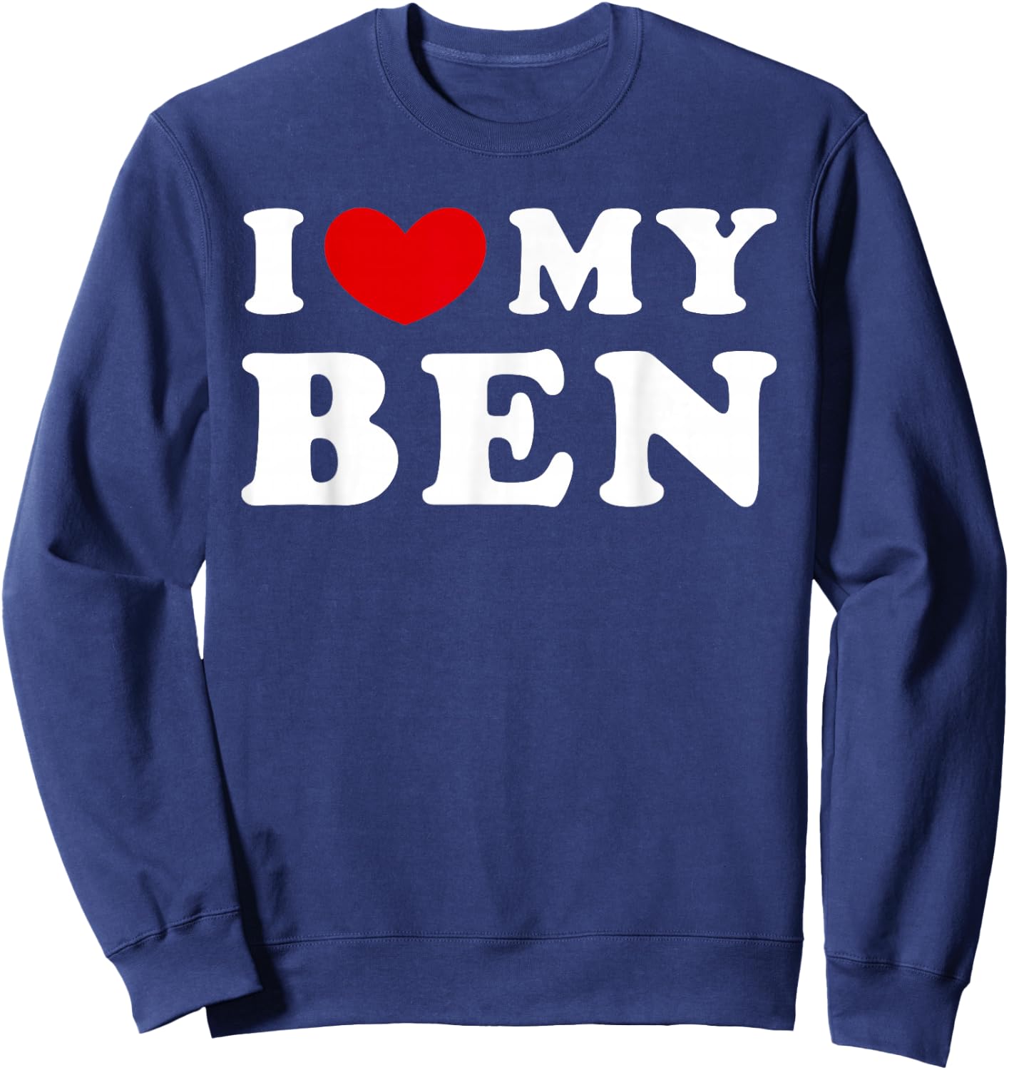 I Love My Ben, I Love My Ben Sweatshirt - Sweatshirt | Navy