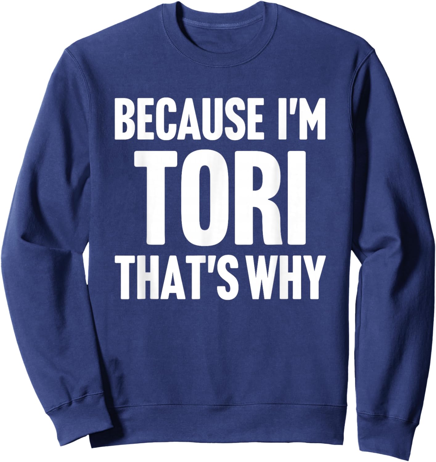 Because I'm Tori That's Why Am Personalized Name Sweatshirt - Sweatshirt | Navy