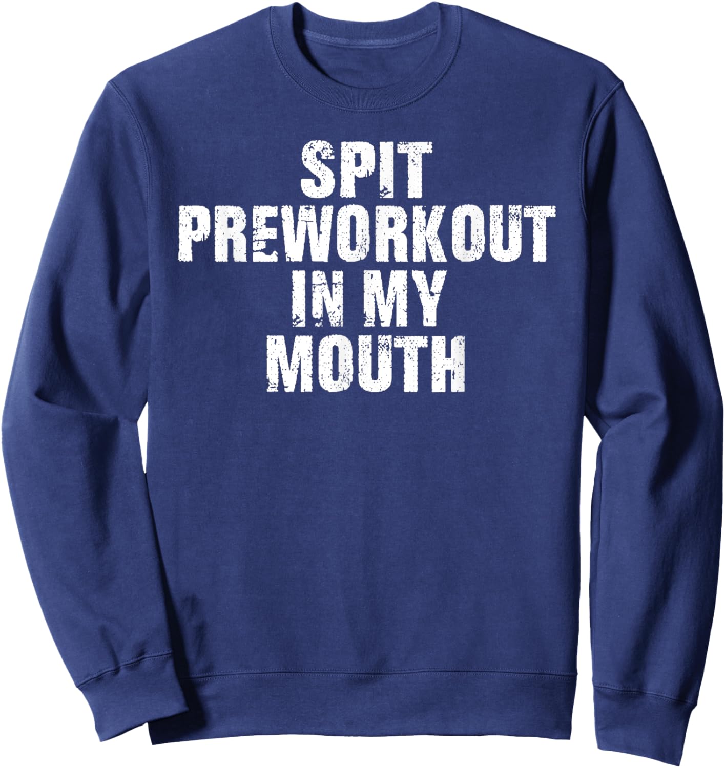 Spit Preworkout In My Mouth Vintage Distressed Funny Gym Sweatshirt - Sweatshirt | Navy