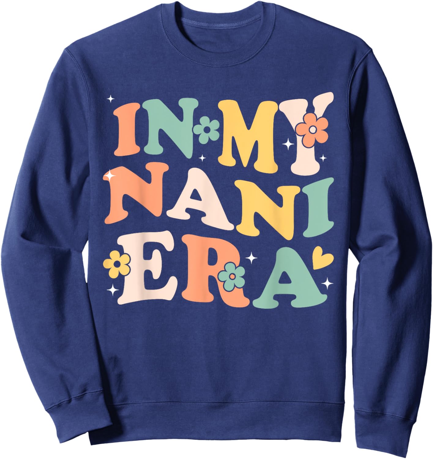In My Nani Era Funny Sarcastic Groovy Retro Mothers Day Sweatshirt - Sweatshirt | Navy