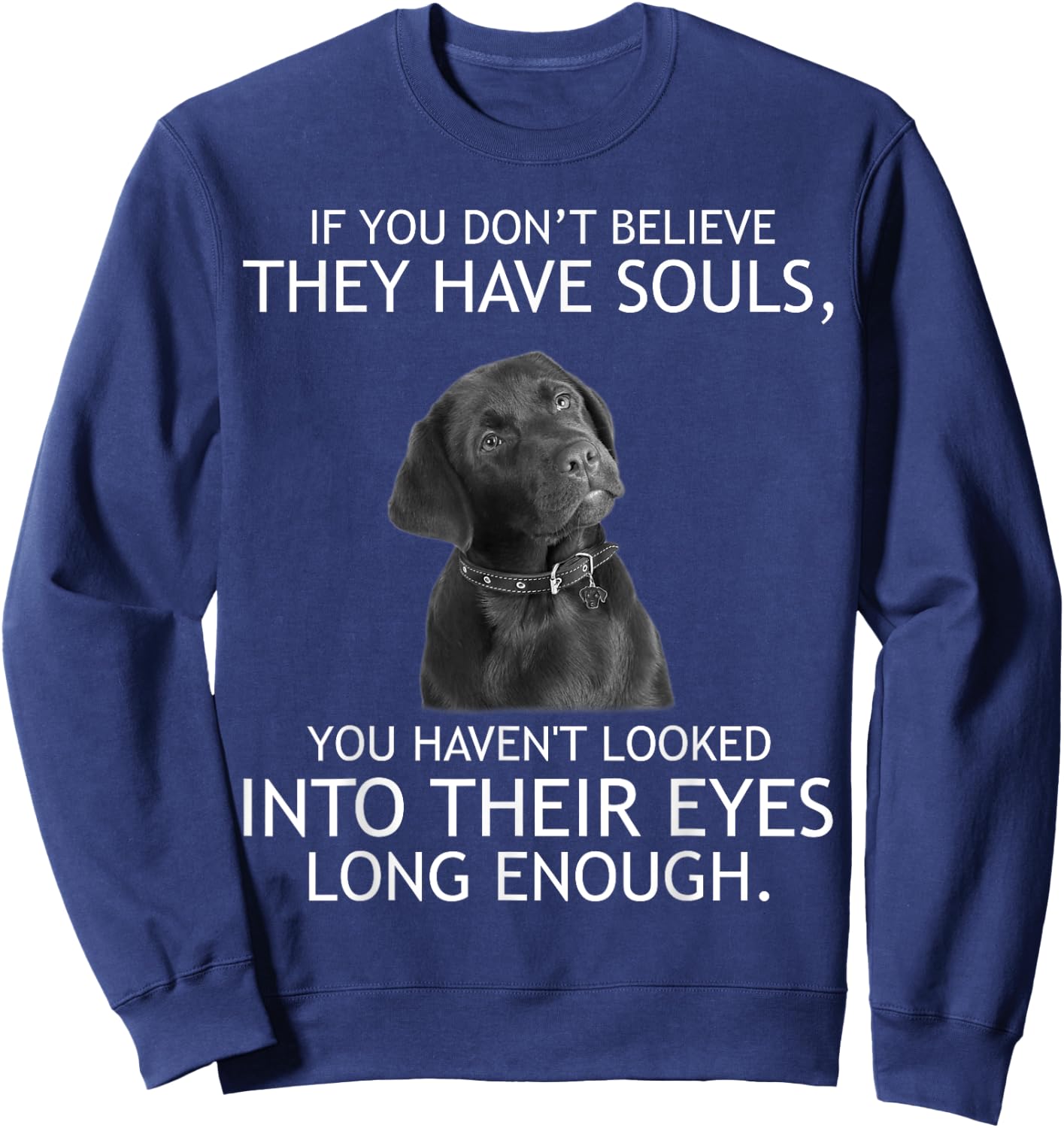 If you don't believe they have souls Labrador Sweatshirt - Sweatshirt | Navy