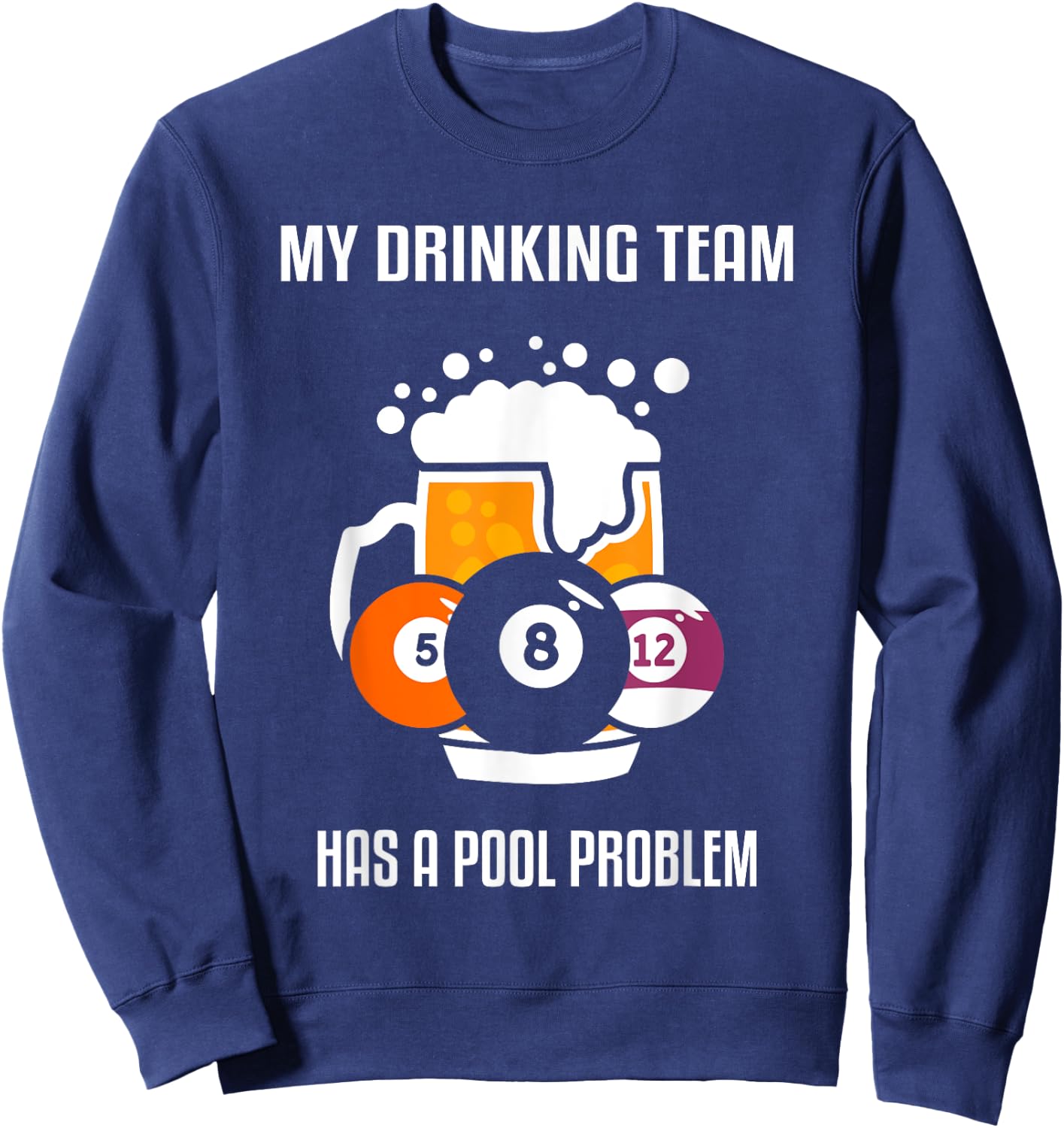 My Drinking Team Has A Pool Problem Beer Drinking Billiard Sweatshirt - Sweatshirt | Navy