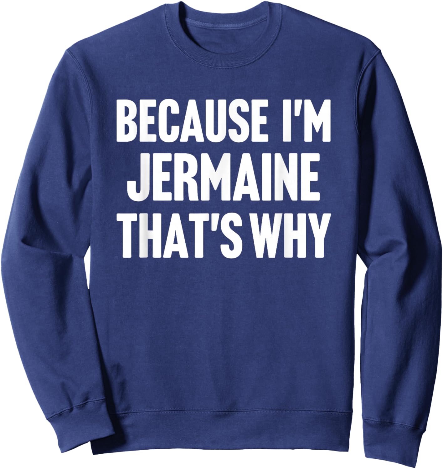 Because I'm Jermaine That's Why Am Personalized Name Sweatshirt - Sweatshirt | Navy