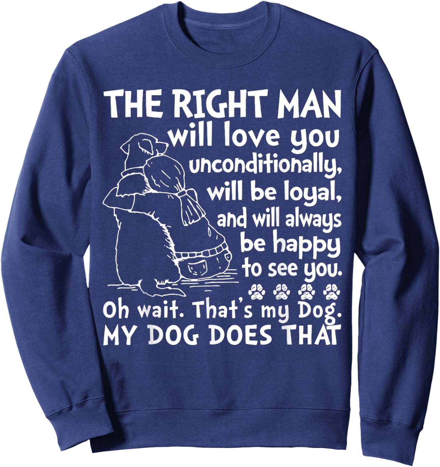 Dog The Right Man Will Love You Unconditionally Sweatshirt - Sweatshirt | Navy