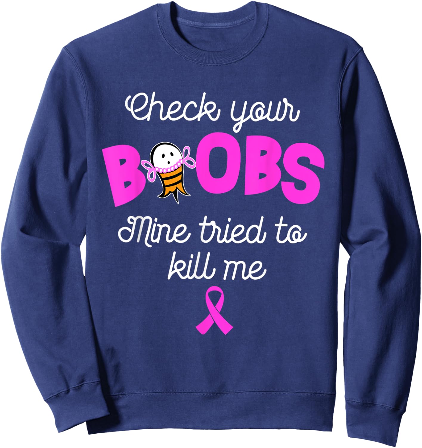 Check your boobs mine tried to kill me, breast cancer Sweatshirt - Sweatshirt | Navy