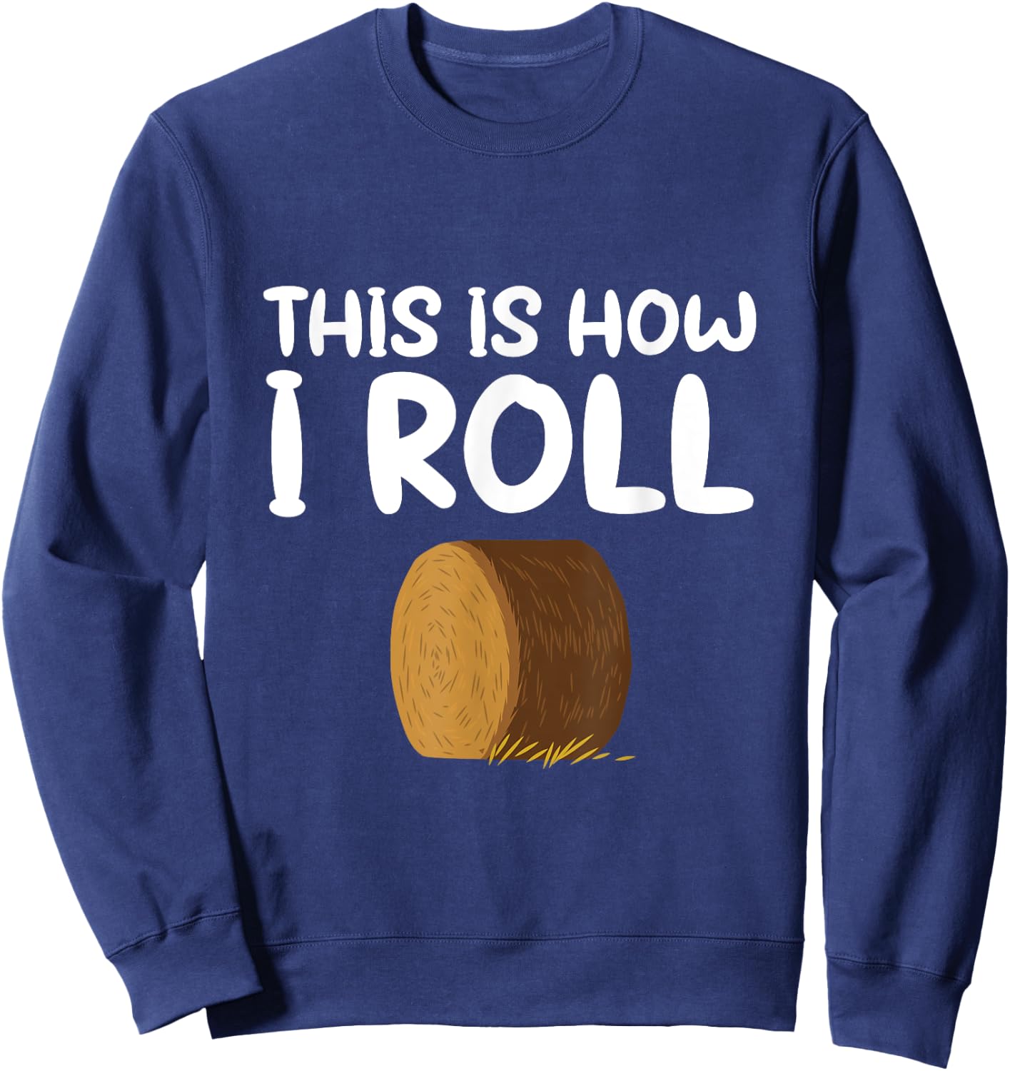 This is How I Roll Hay Bale Farming Gift Sweatshirt - Sweatshirt | Navy