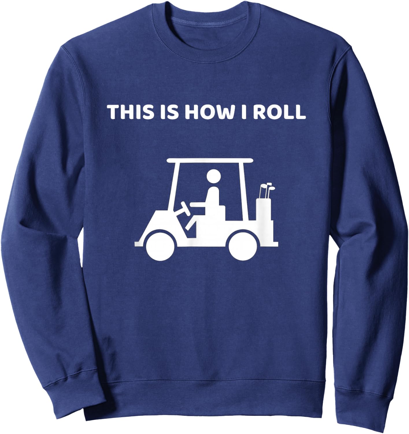 This Is How I Roll Golf Cart Funny Golf This Is How I Roll Sweatshirt - Sweatshirt | Navy