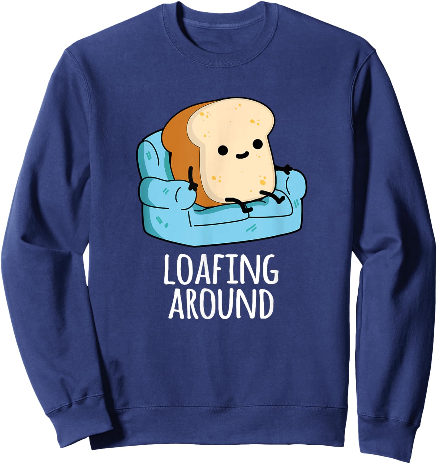 Loafing Around Funny Bread Pun Sweatshirt - Sweatshirt | Navy