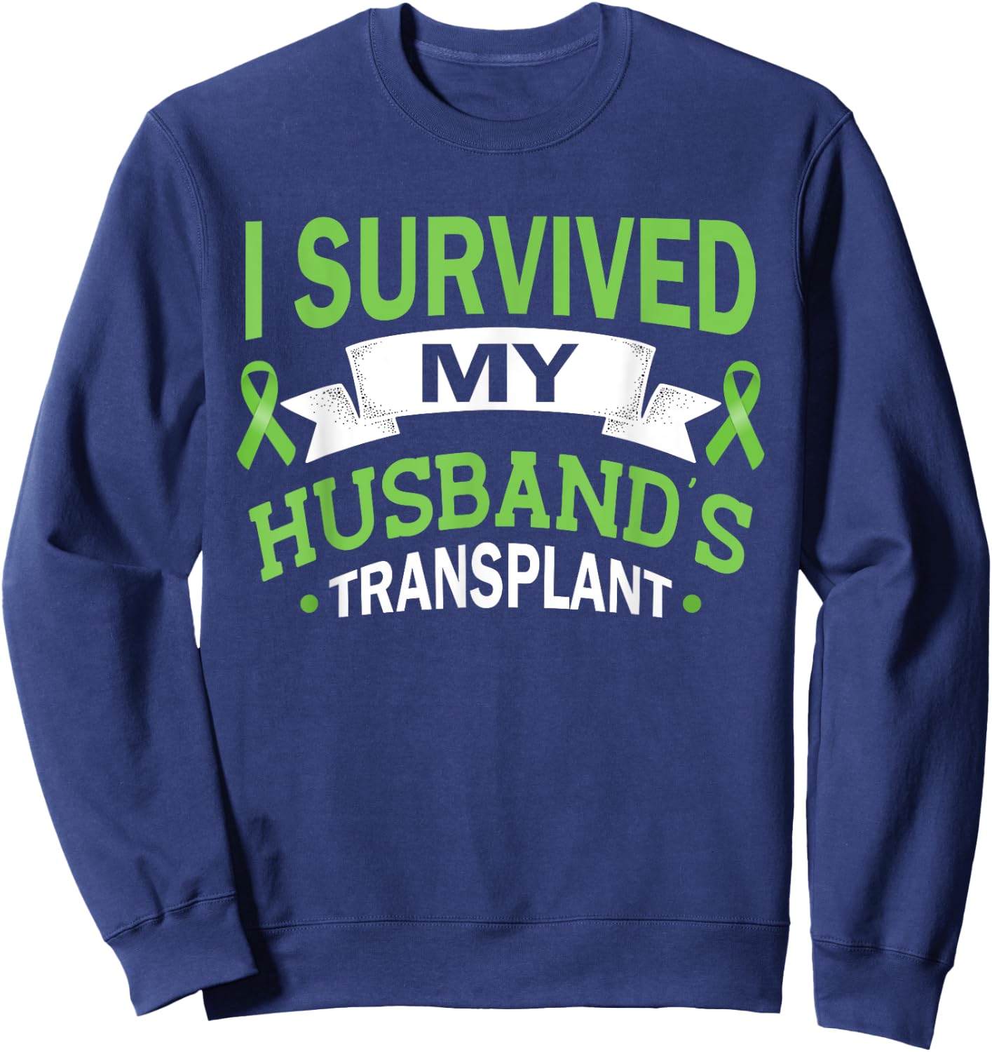 I Survived My Husband's Transplant Kidney Organ Recipient Sweatshirt - Sweatshirt | Navy