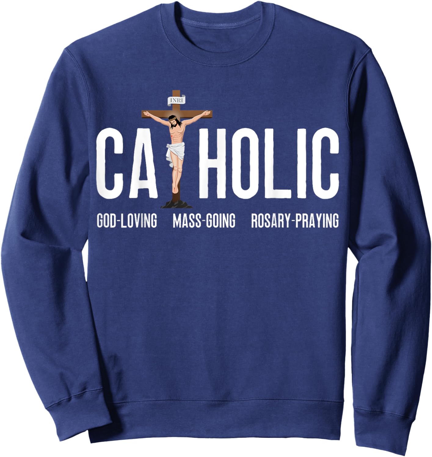 God-Loving Mass-Going Rosary-Praying Catholic Sweatshirt - Sweatshirt | Navy