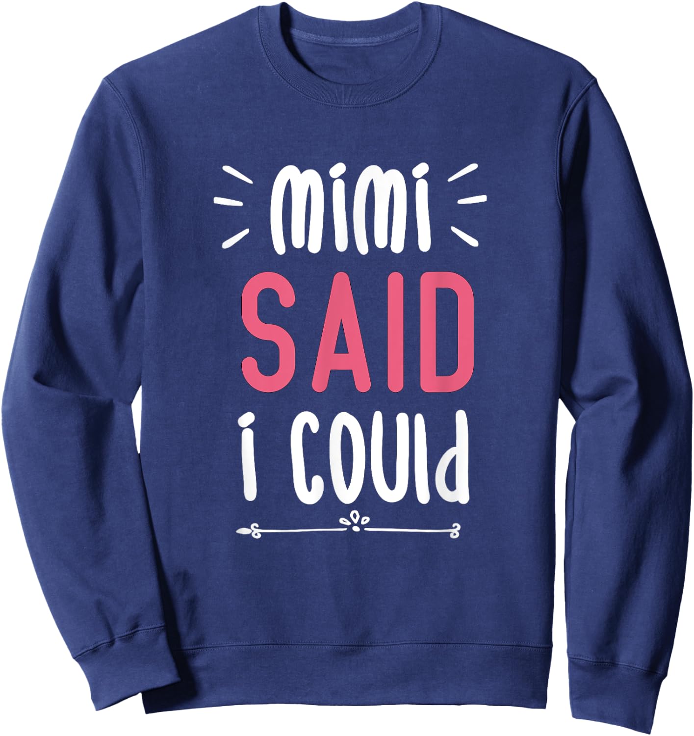 Mimi Said I Could Grandparent Shirt Funny Kids Baby Toddler Sweatshirt - Sweatshirt | Navy