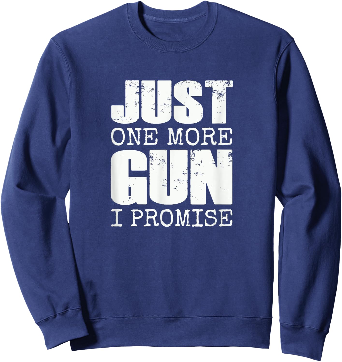 Just one more gun I promise | Funny gun lover gift Sweatshirt - Sweatshirt | Navy