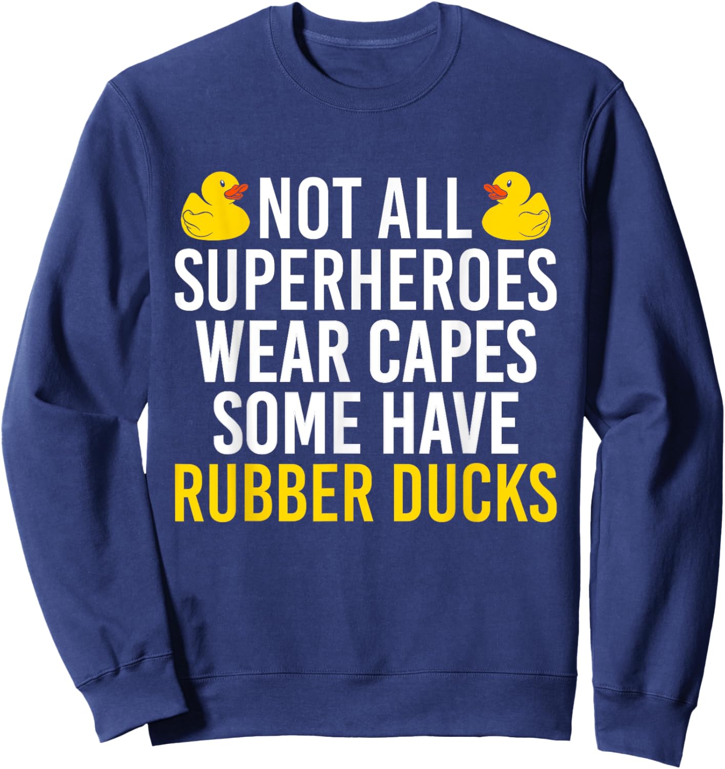 Not All Superheroes Wear Capes Rubber Duck Bath Duck Sweatshirt - Sweatshirt | Navy