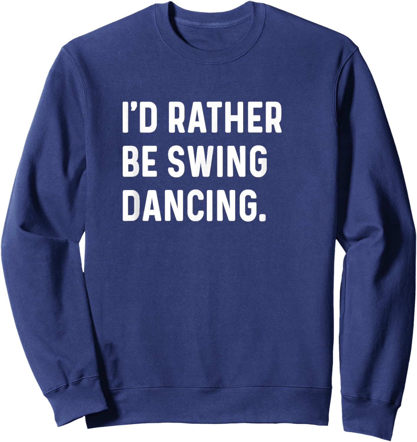 I'd Rather Be Swing Dancing - Dance Dancer Studio Sweatshirt - Sweatshirt | Navy