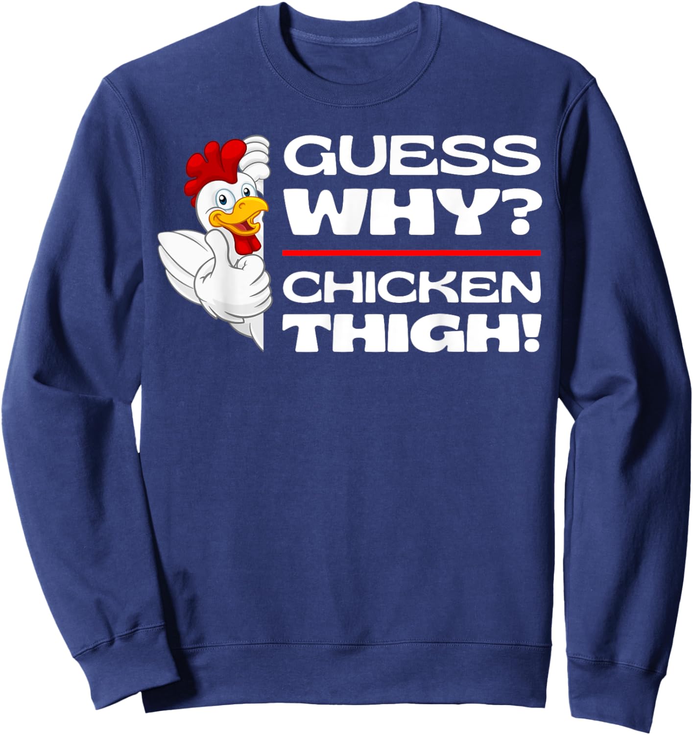 Guess Why Chicken Thigh: Funny Chickens Jokes Chicken Memes Sweatshirt - Sweatshirt | Navy