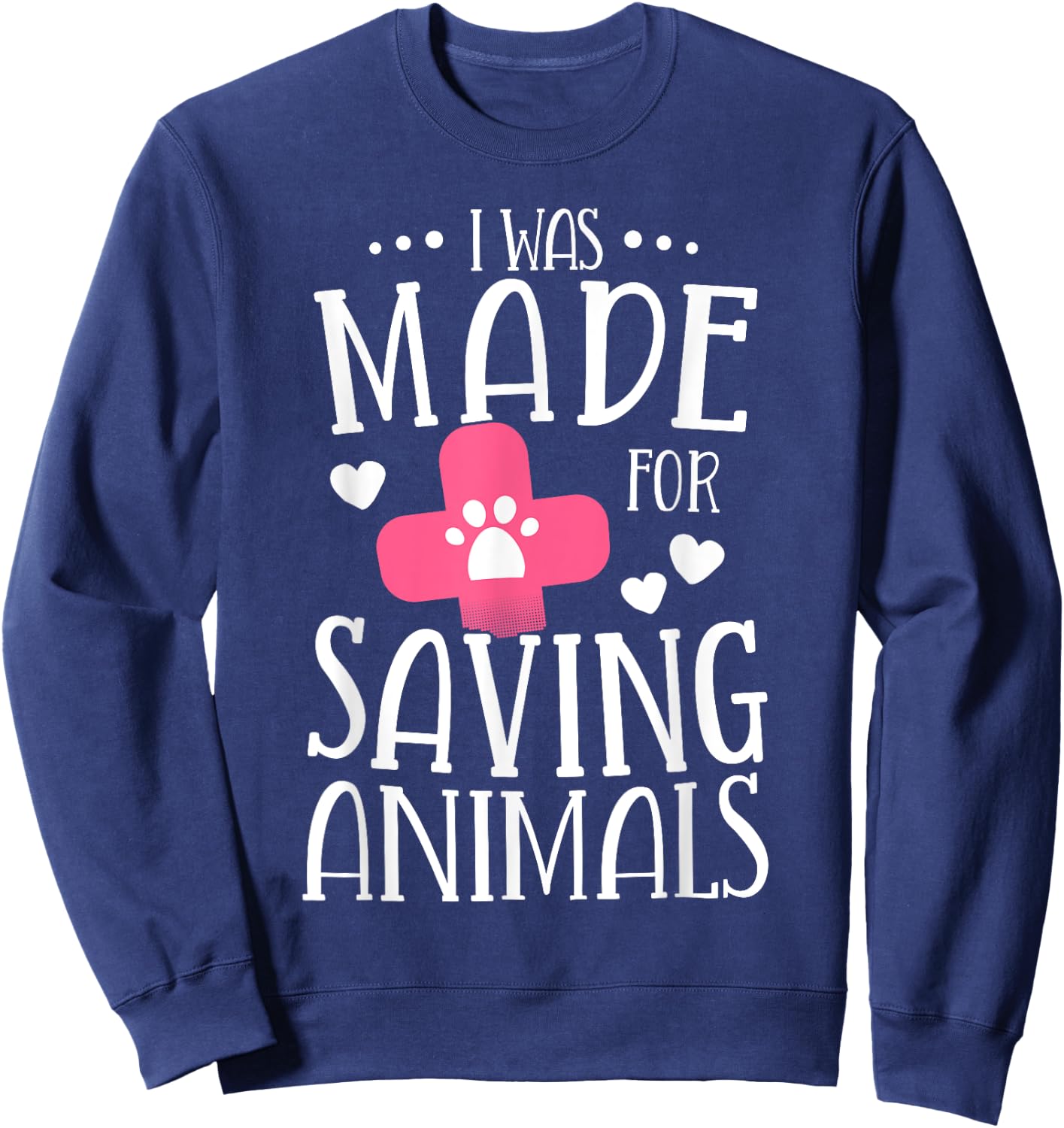 I Was Made For Saving Animals Veterinarian Student Gift Sweatshirt - Sweatshirt | Navy