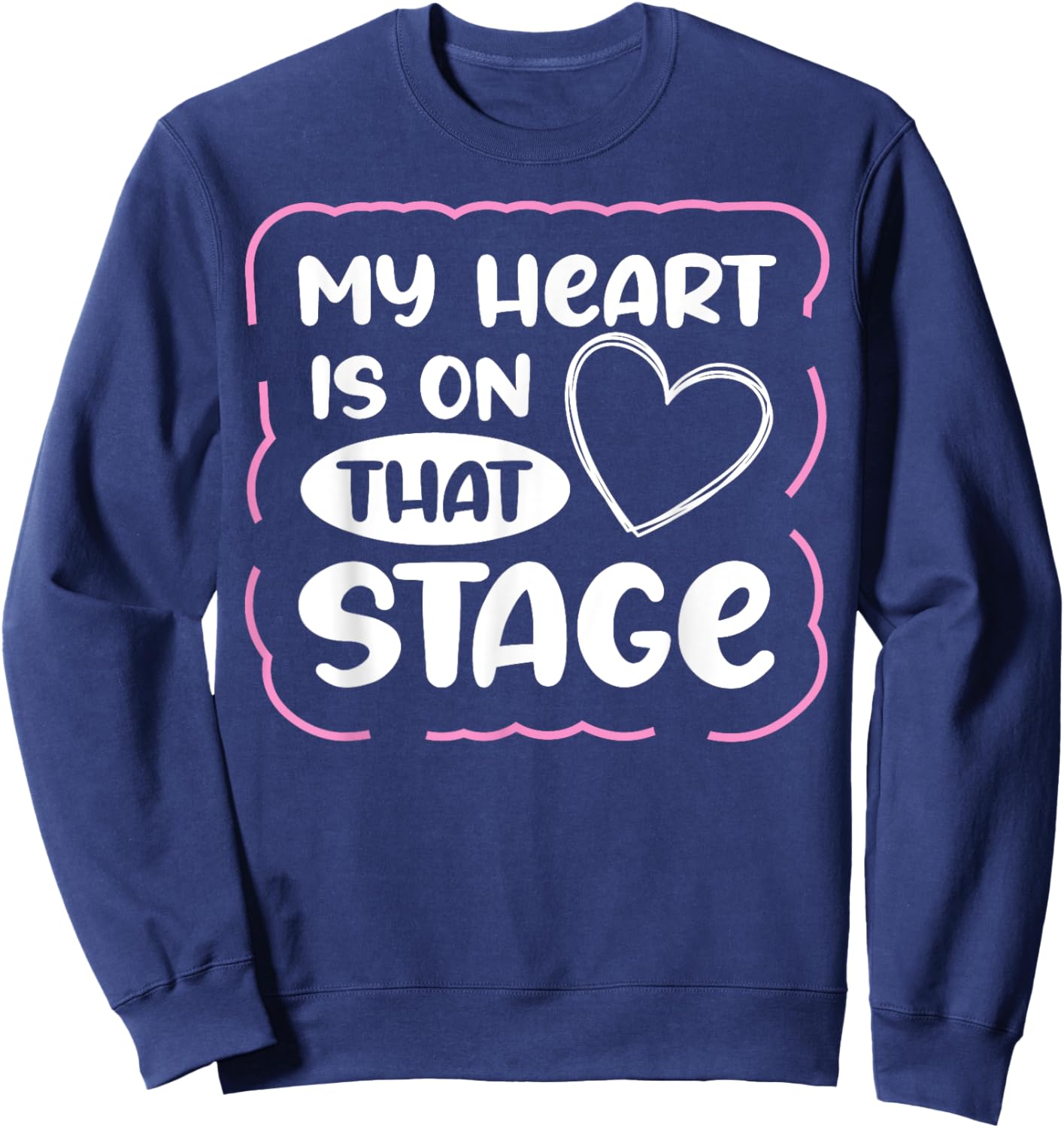 My Heart Is On That Stage Sweatshirt - Sweatshirt | Navy