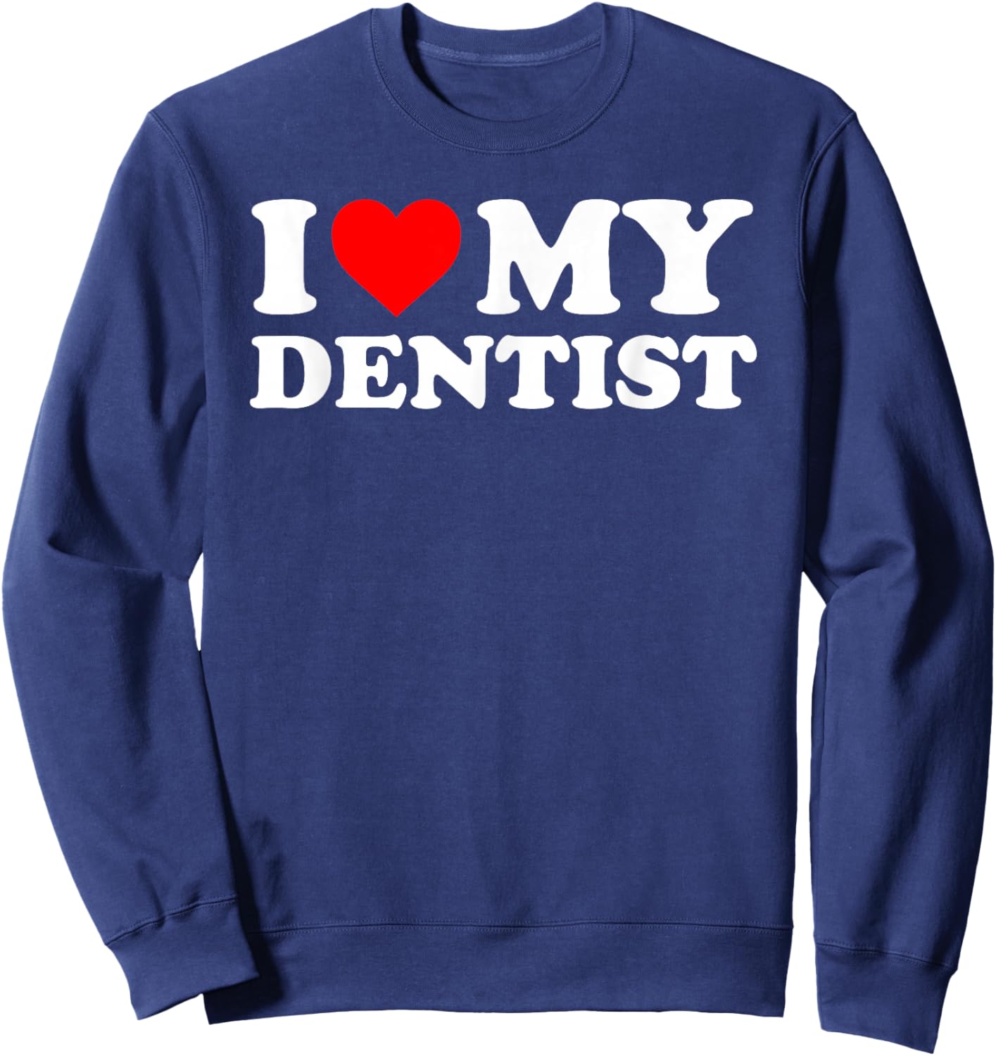 I Love My Dentist - Red Heart Sweatshirt - Sweatshirt | Navy