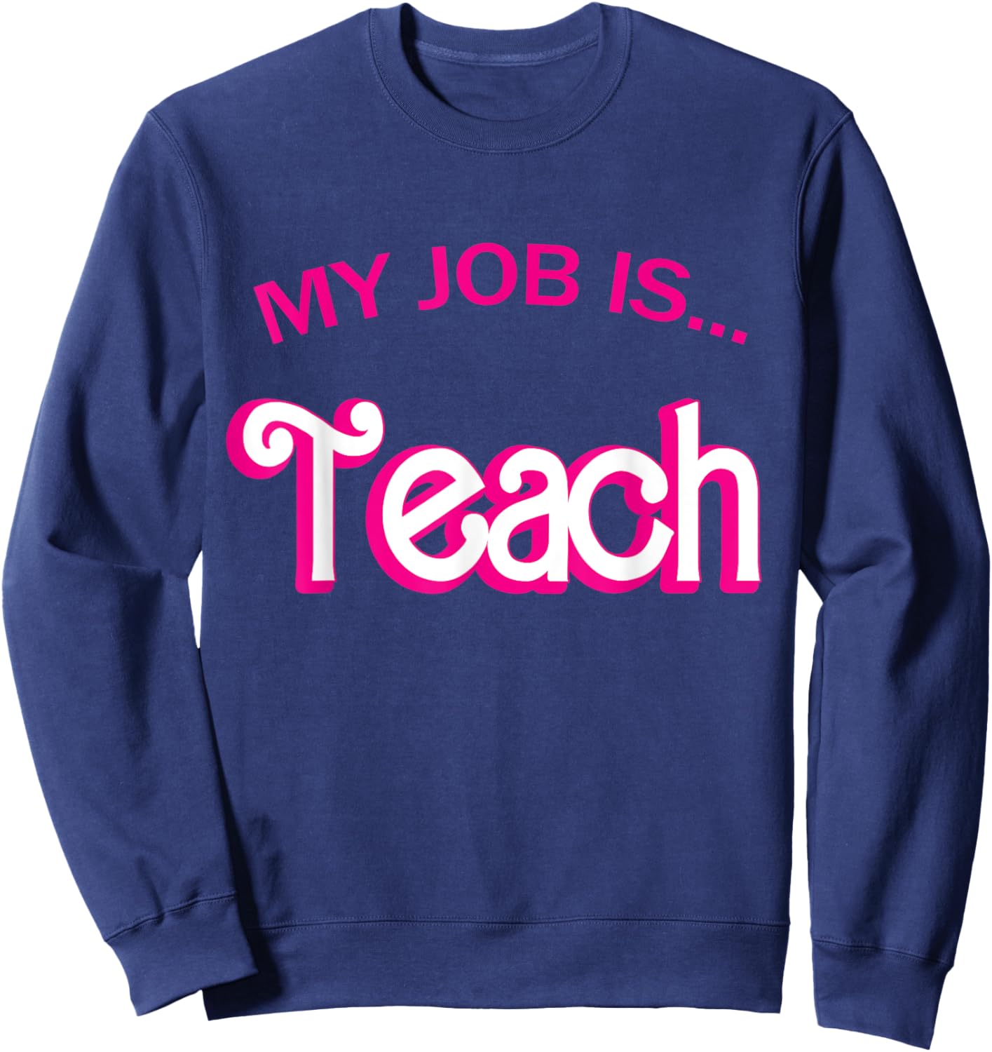 Retro School Humor Funny Teacher Life My Job Is Teach Men Women Girls Kids Sweatshirt - Sweatshirt | Navy