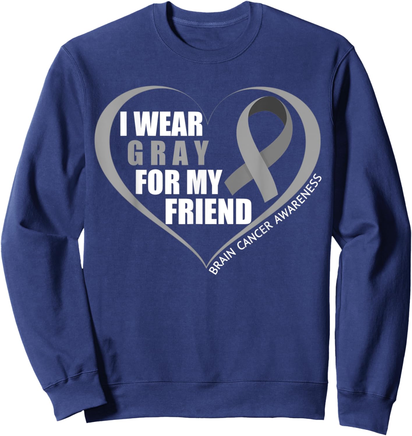 I Wear Gray For My Friend Brain Cancer Awareness Month 2023 Sweatshirt - Sweatshirt | Navy