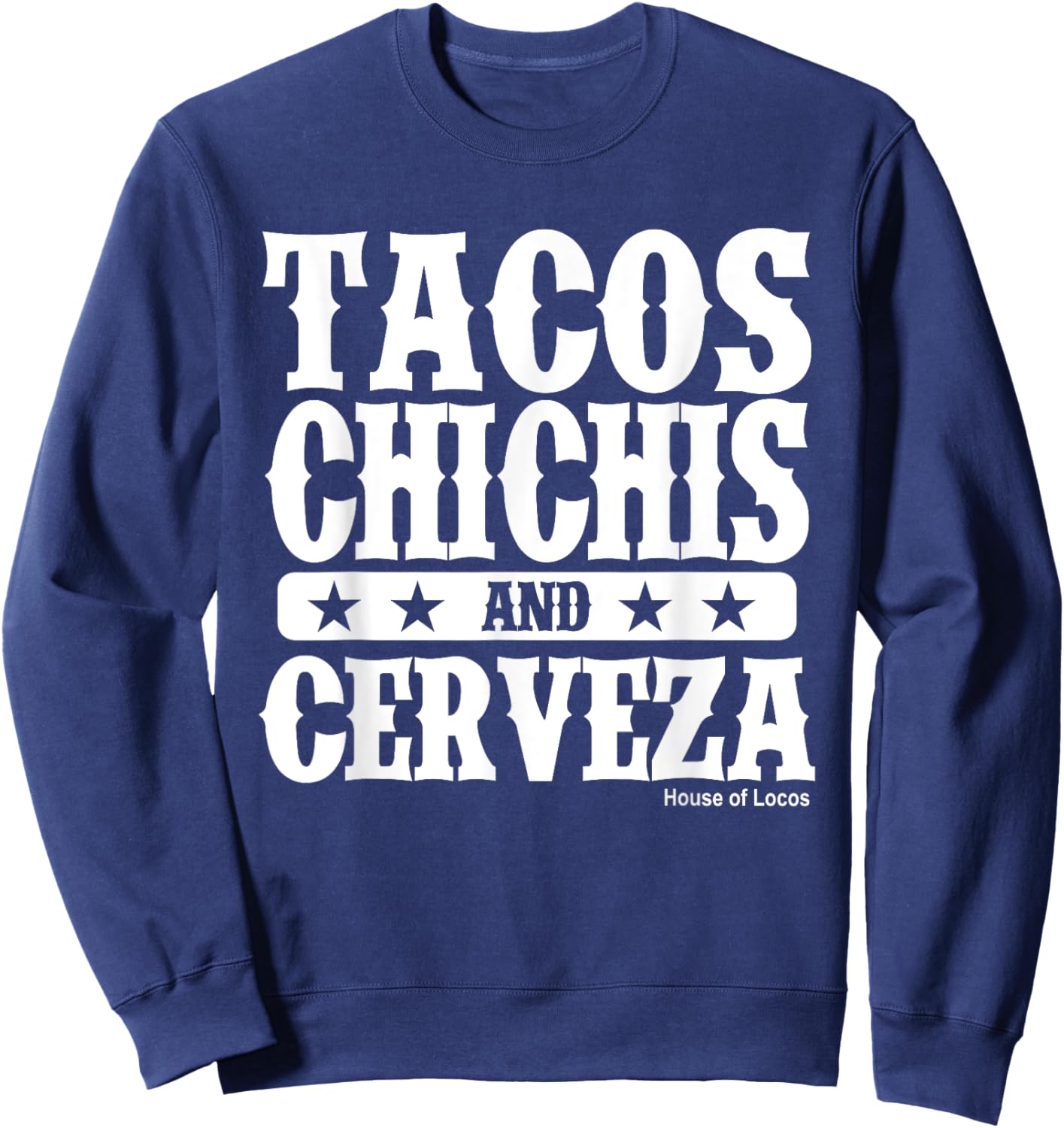Tacos Chichis and Cerveza Funny Mexican Sweatshirt - Sweatshirt | Navy