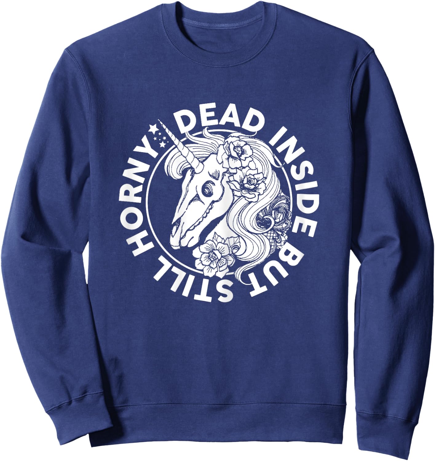 Dead Inside But Still Horny Funny Sarcasm Skeleton Unicorn Sweatshirt - Sweatshirt | Navy