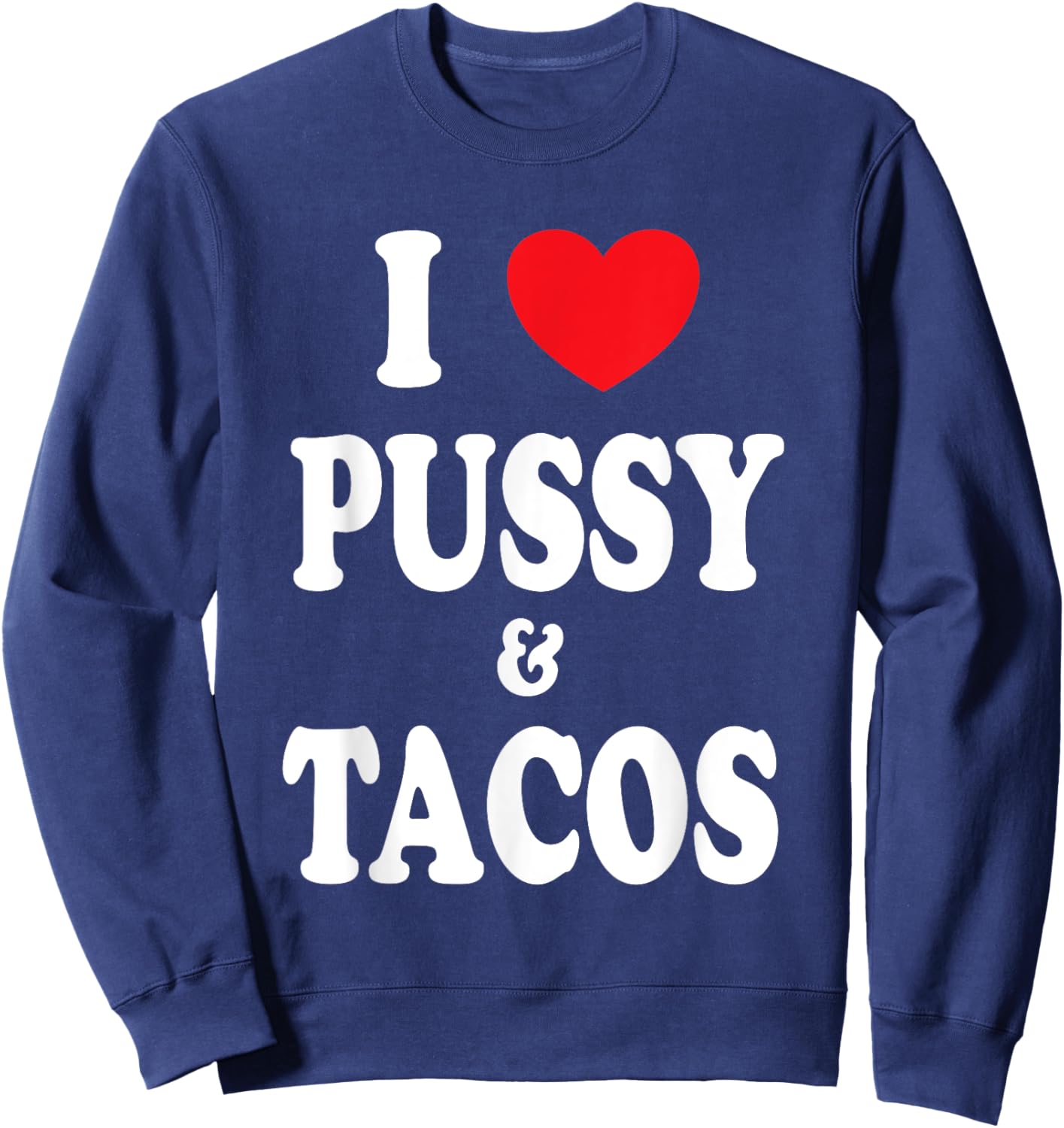 I Love Pussy and Tacos Sweatshirt - Sweatshirt | Navy