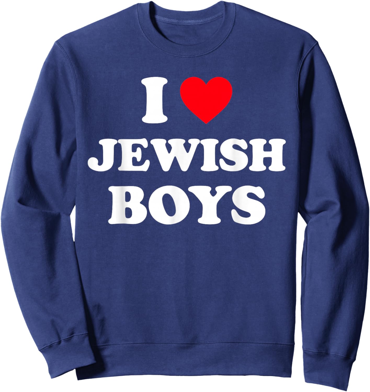 I Love Jewish Boys Shirt I Heart Jewish Boys Sweatshirt - Sweatshirt | Navy