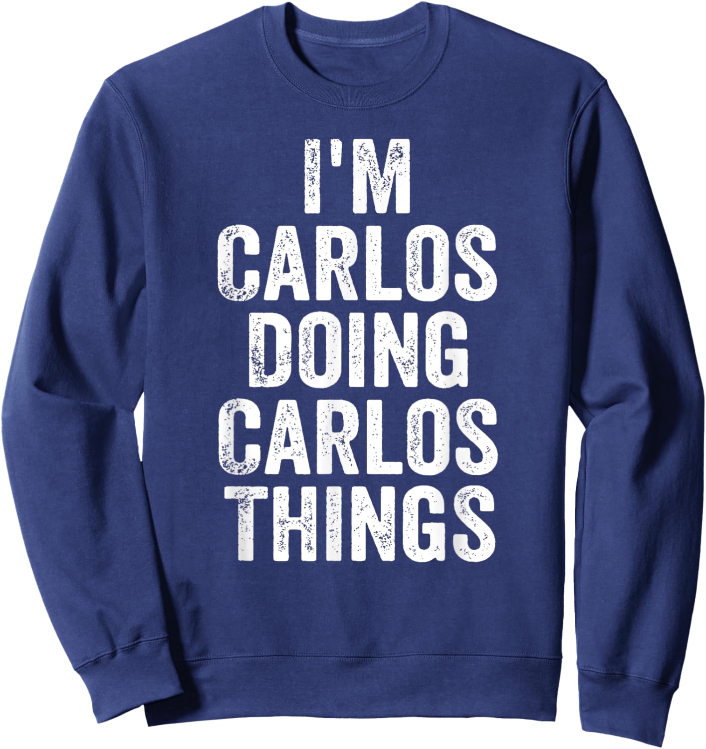 I'm Carlos Doing Carlos Things Shirt Personalized First Name Sweatshirt - Sweatshirt | Navy