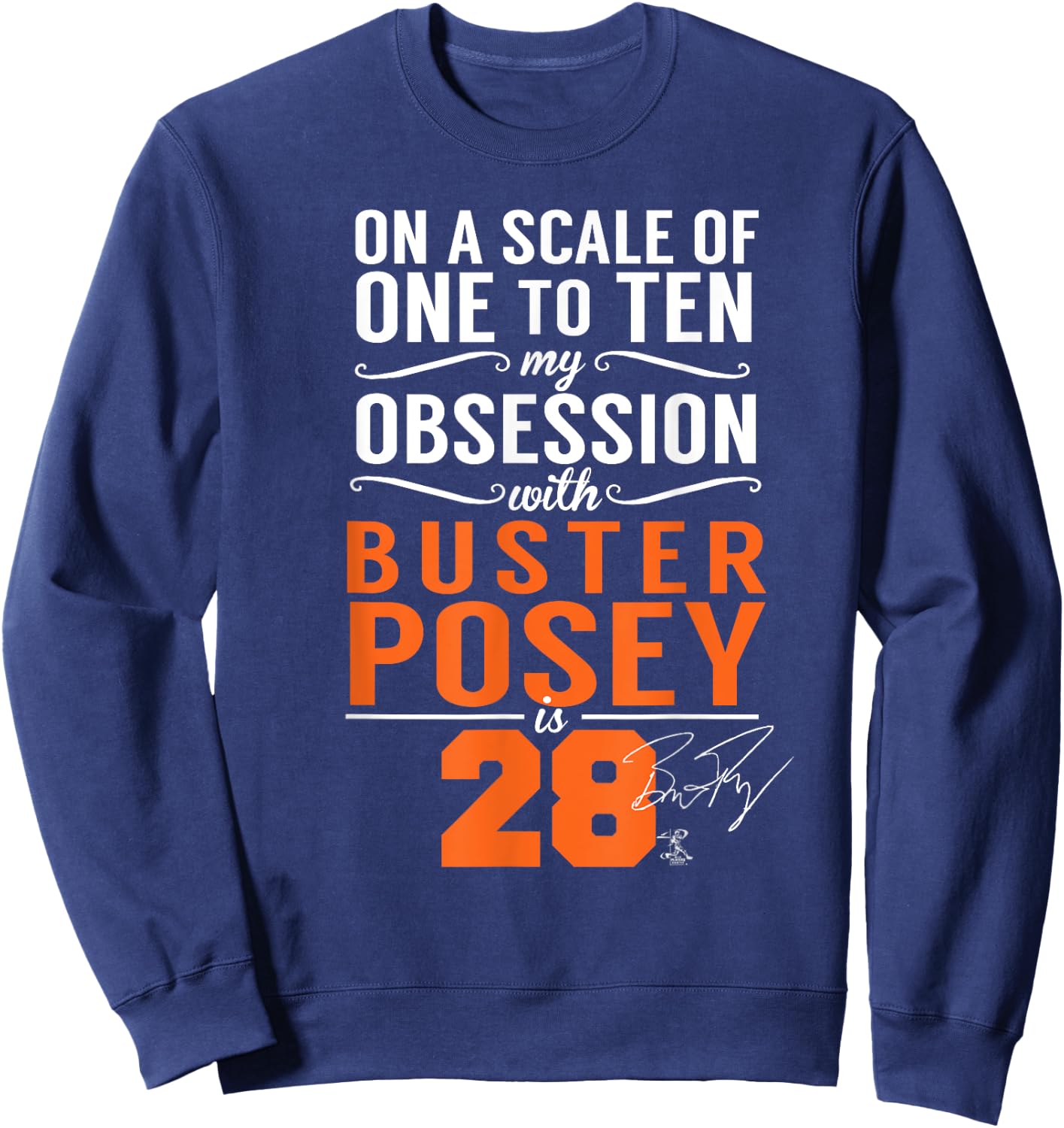 Buster Posey On A Scale Of 1-10 My Obsession Is 28 Sweatshirt - Sweatshirt | Navy