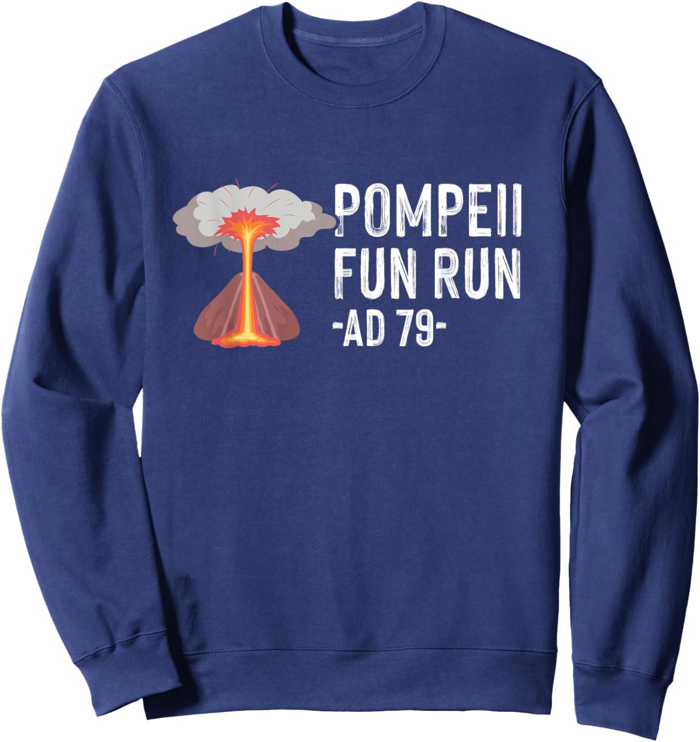 Pompeii Fun Run AD 79 Quote - Fun Human Geography Nerd Sweatshirt - Sweatshirt | Navy