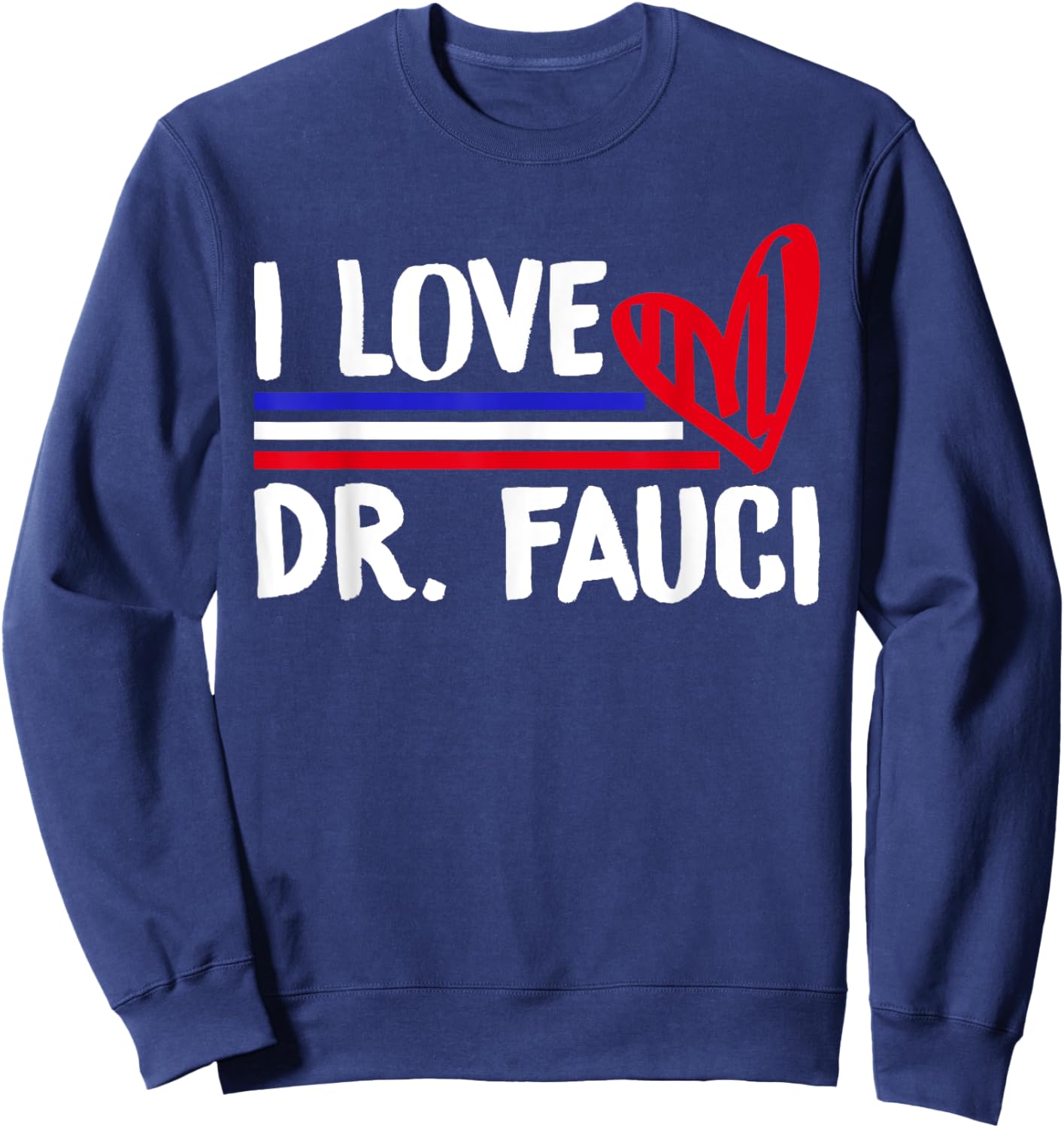 I Love Dr Fauci Sweatshirt - Sweatshirt | Navy