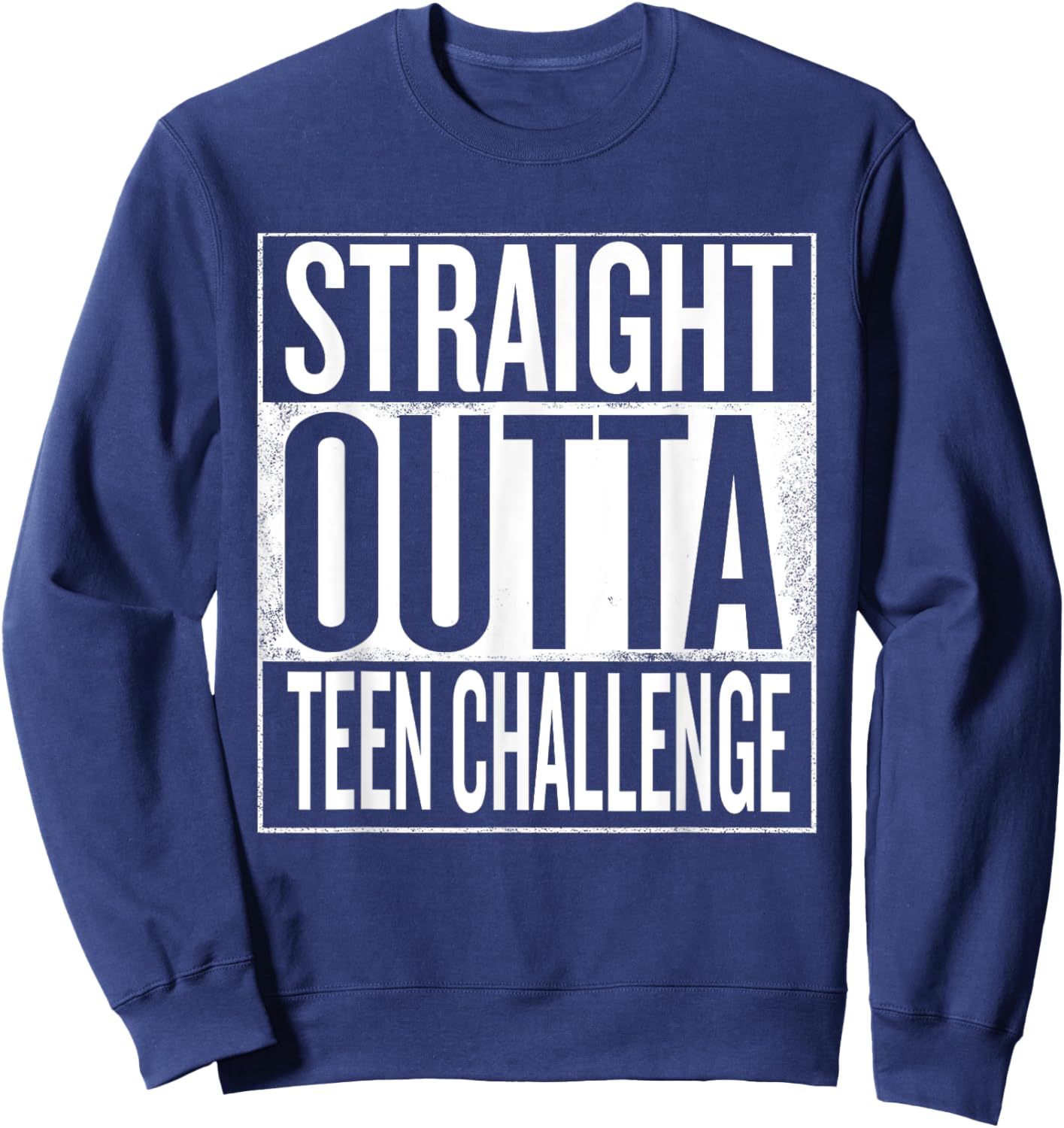 Straight Outta Teen Challenge Sweatshirt - Sweatshirt | Navy