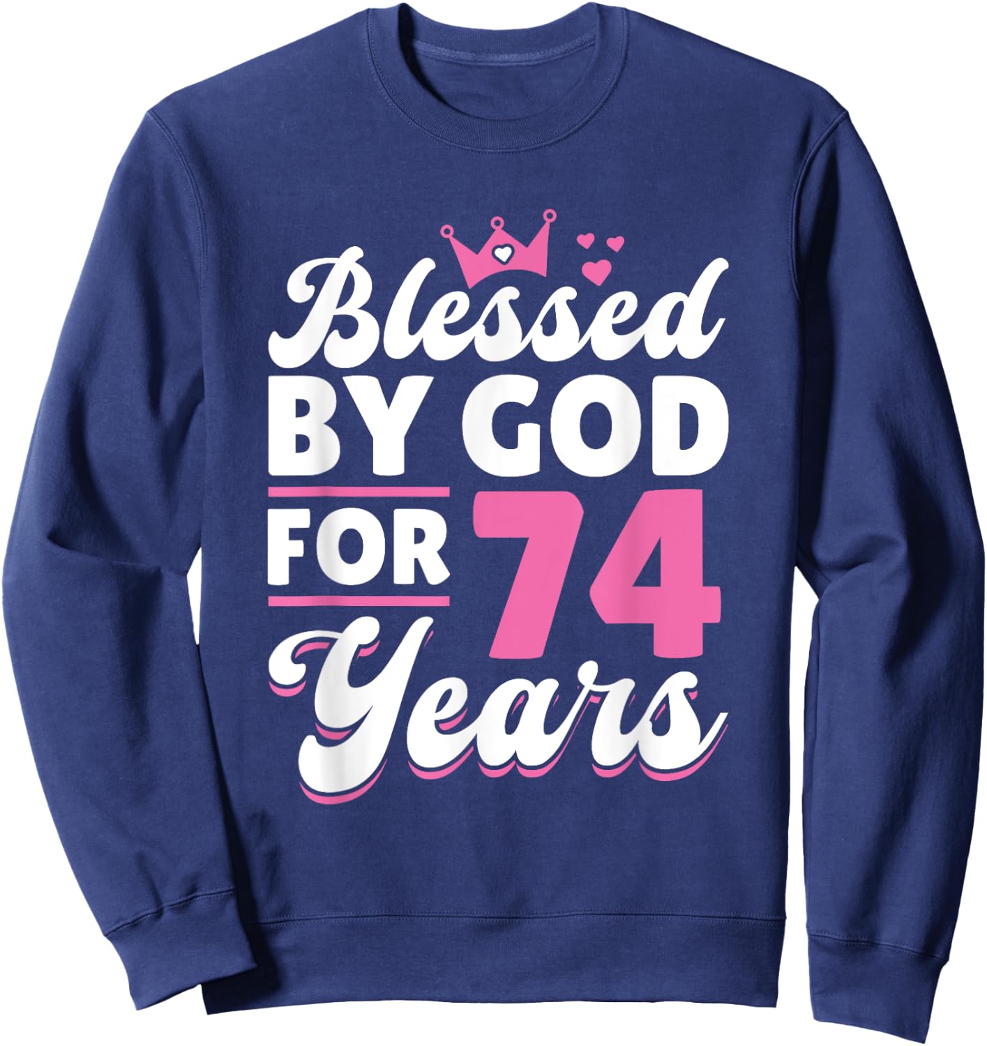 74th Birthday Woman Girl Blessed By God For 74 Years Sweatshirt - Sweatshirt | Navy