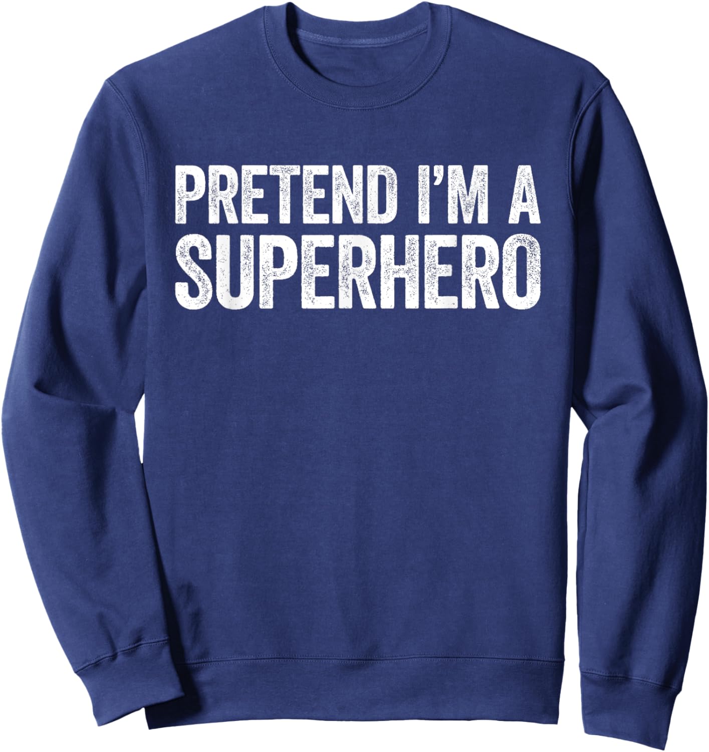 Pretend I'm A Superhero Shirt Adult Kids Matching Costume Sweatshirt - Sweatshirt | Navy