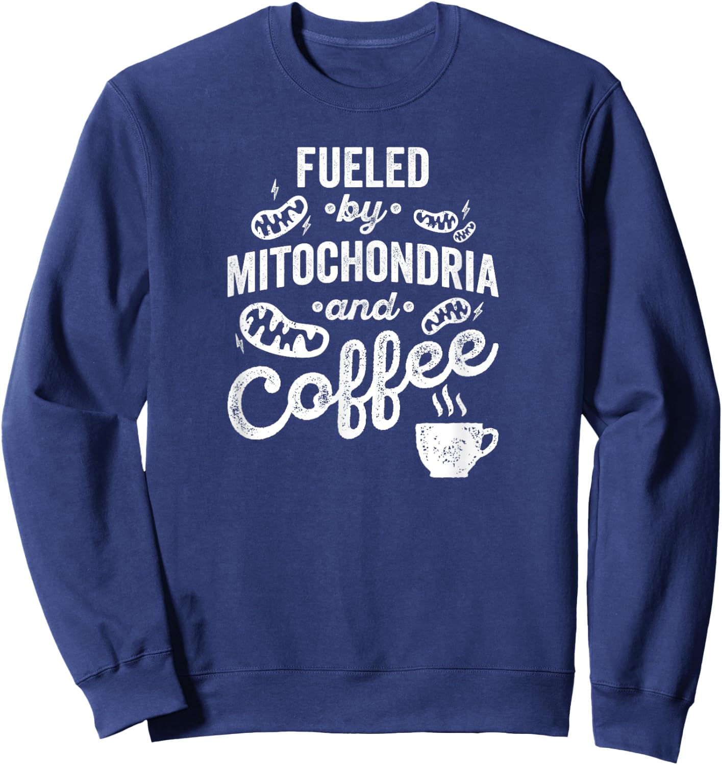 Fueled By Mitochondria And Coffee Shirt for Biologist Sweatshirt - Sweatshirt | Navy