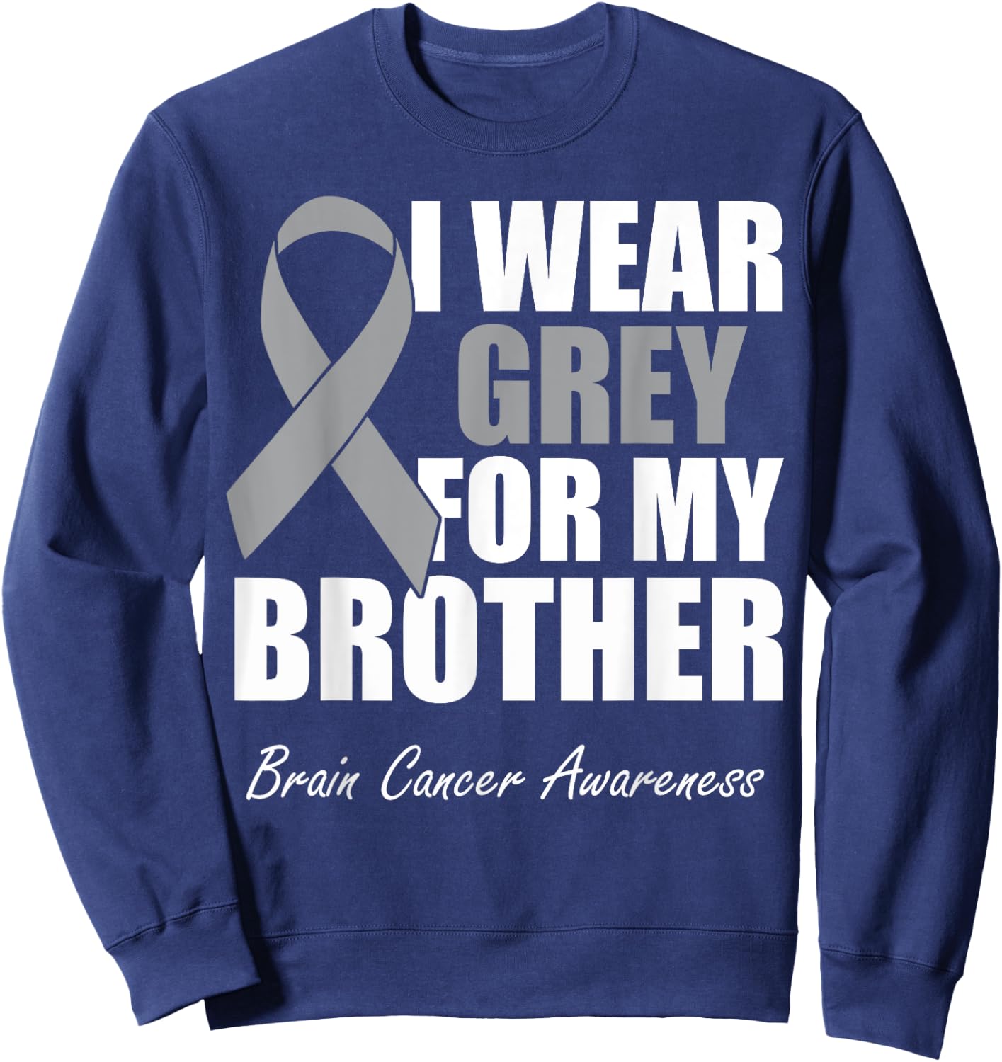 I Wear Grey For My Brother Brain Cancer Awareness Sweatshirt - Sweatshirt | Navy