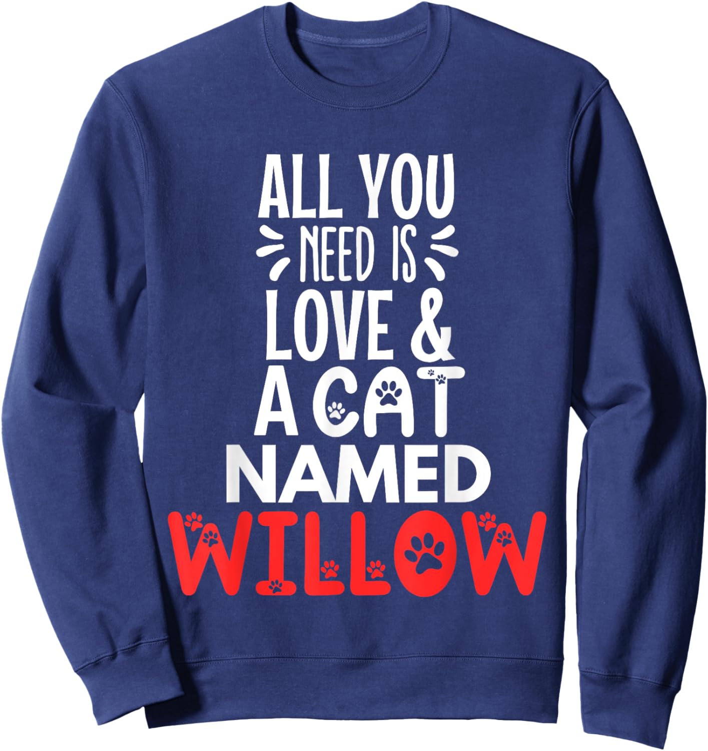 Cat Name Willow Design - All You Need is Love! Sweatshirt - Sweatshirt | Navy