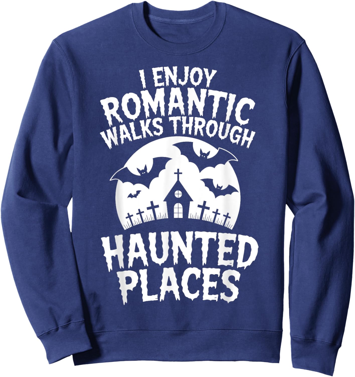 I Enjoy Romantic Walks Through Haunted Places Ghost Hunting Sweatshirt - Sweatshirt | Navy