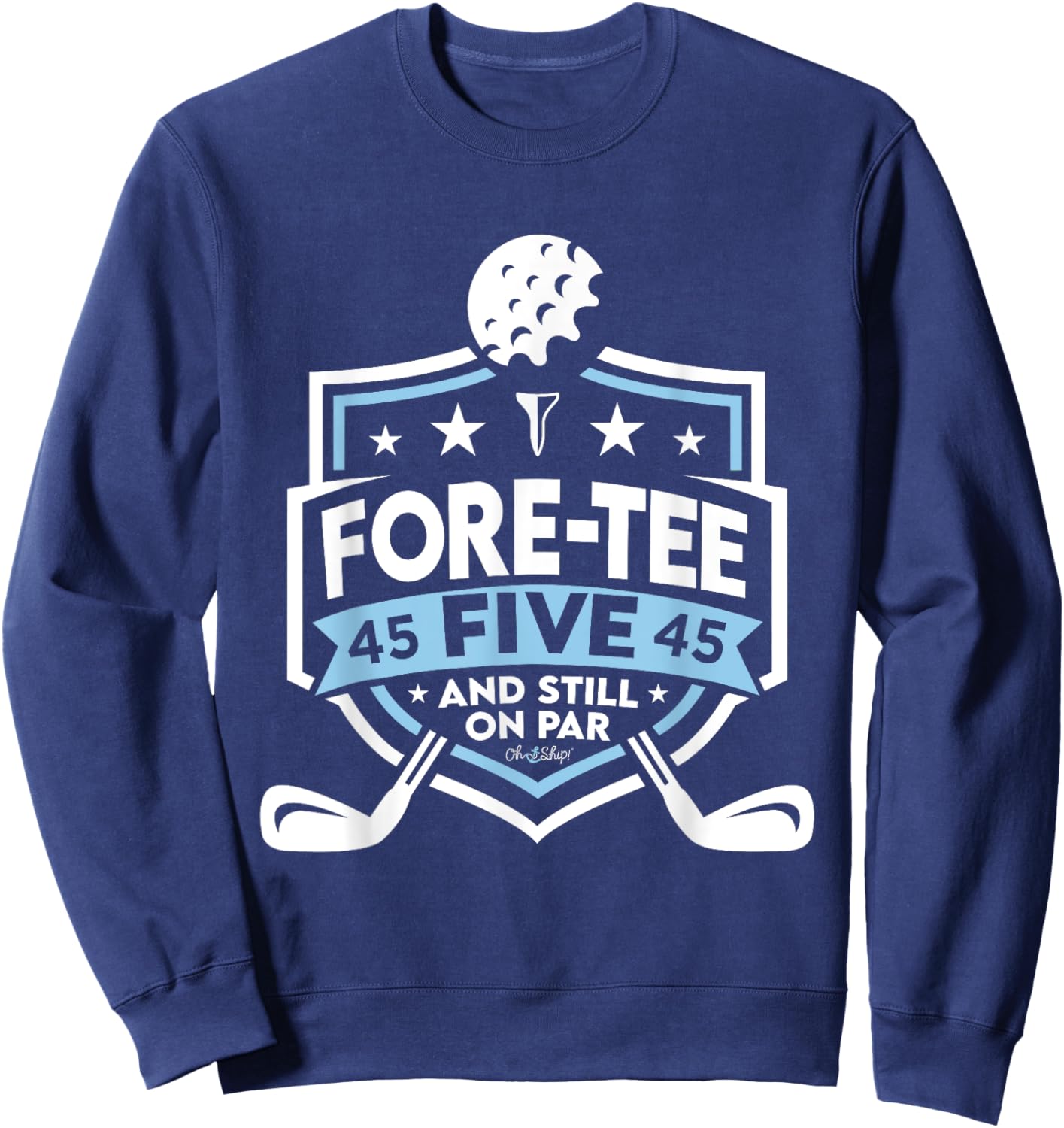 45th Birthday Fore- Five Still on Par 45th Golf Birthday Sweatshirt - Sweatshirt | Navy