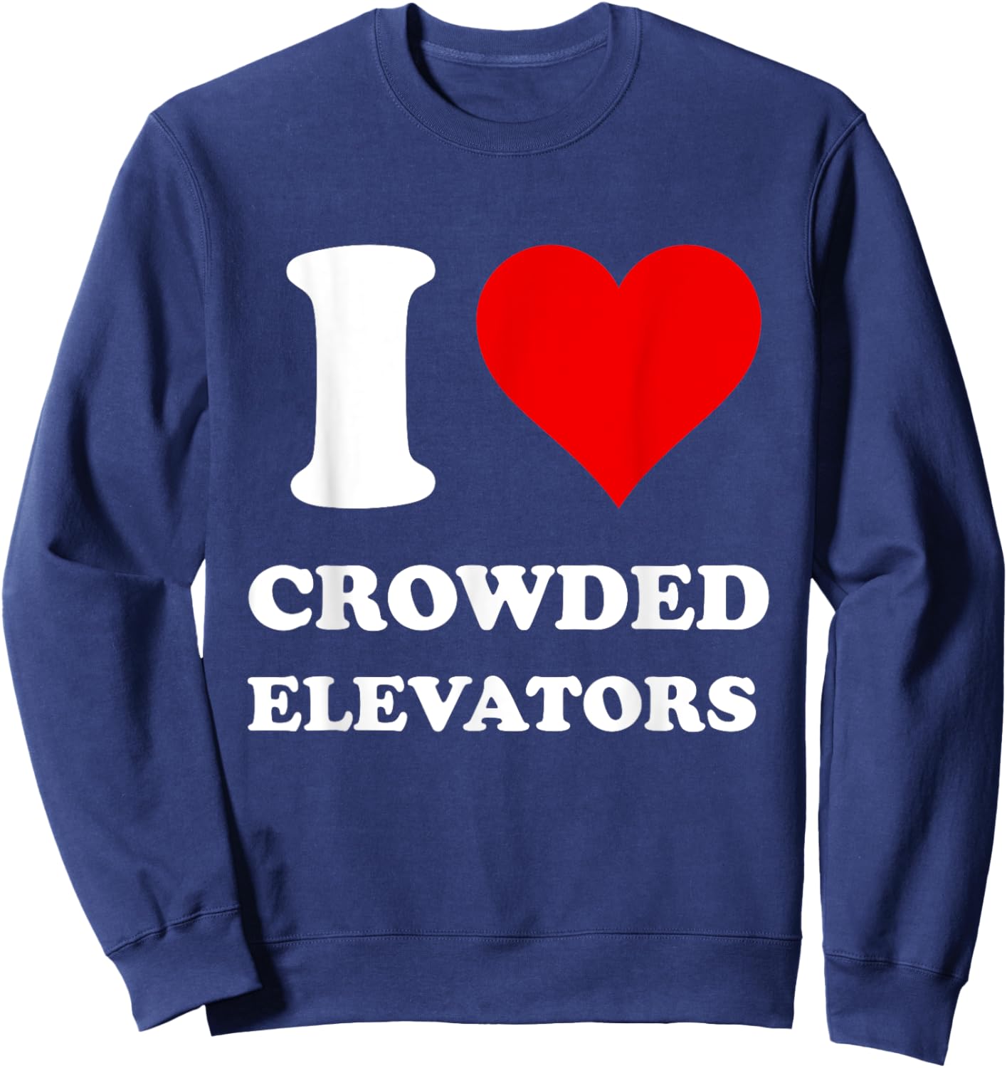 I Love Crowded Elevators Sweatshirt - Sweatshirt | Navy