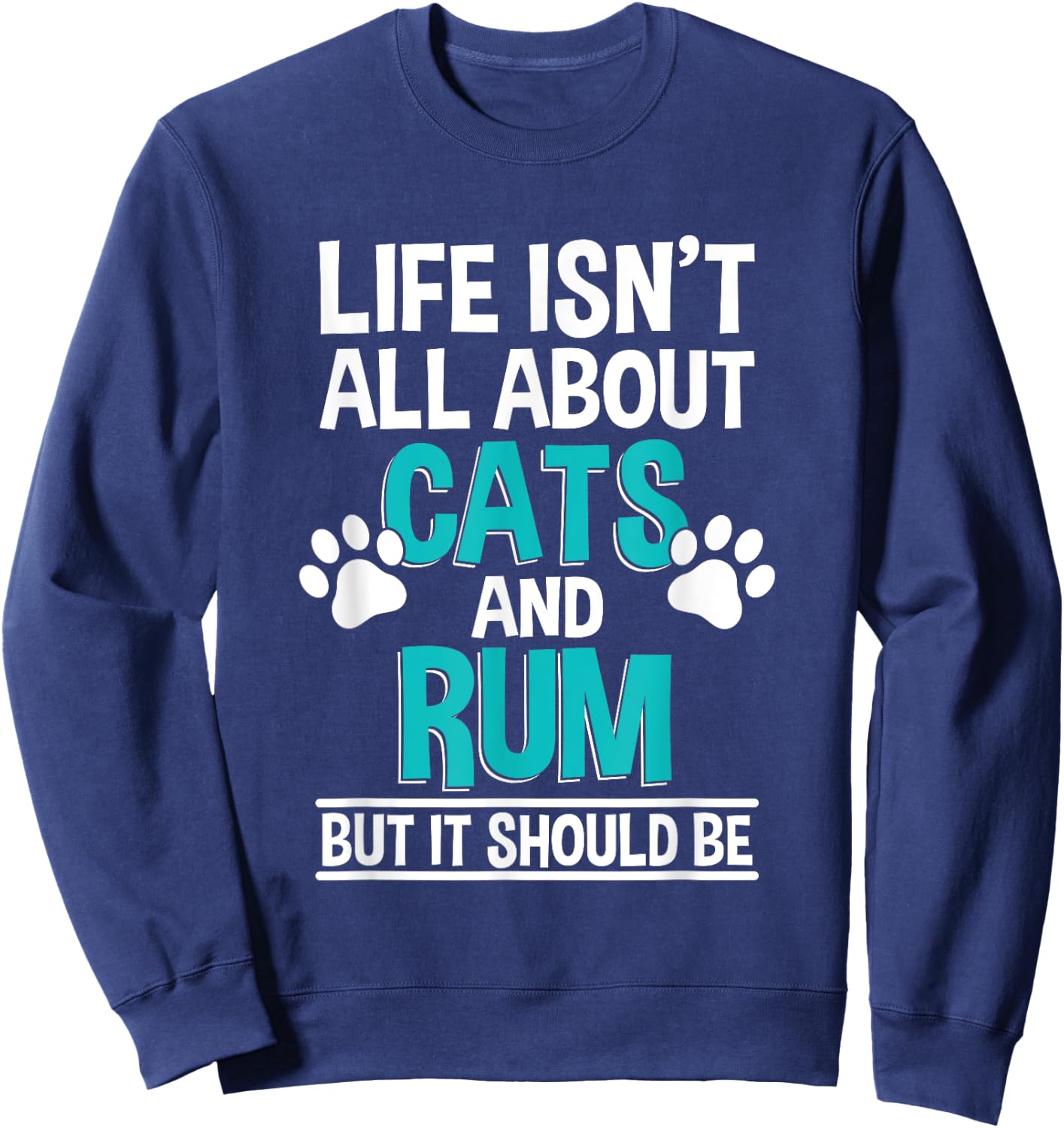 Life Isn't All About Cats And Rum, Rum Drinker Sweatshirt - Sweatshirt | Navy