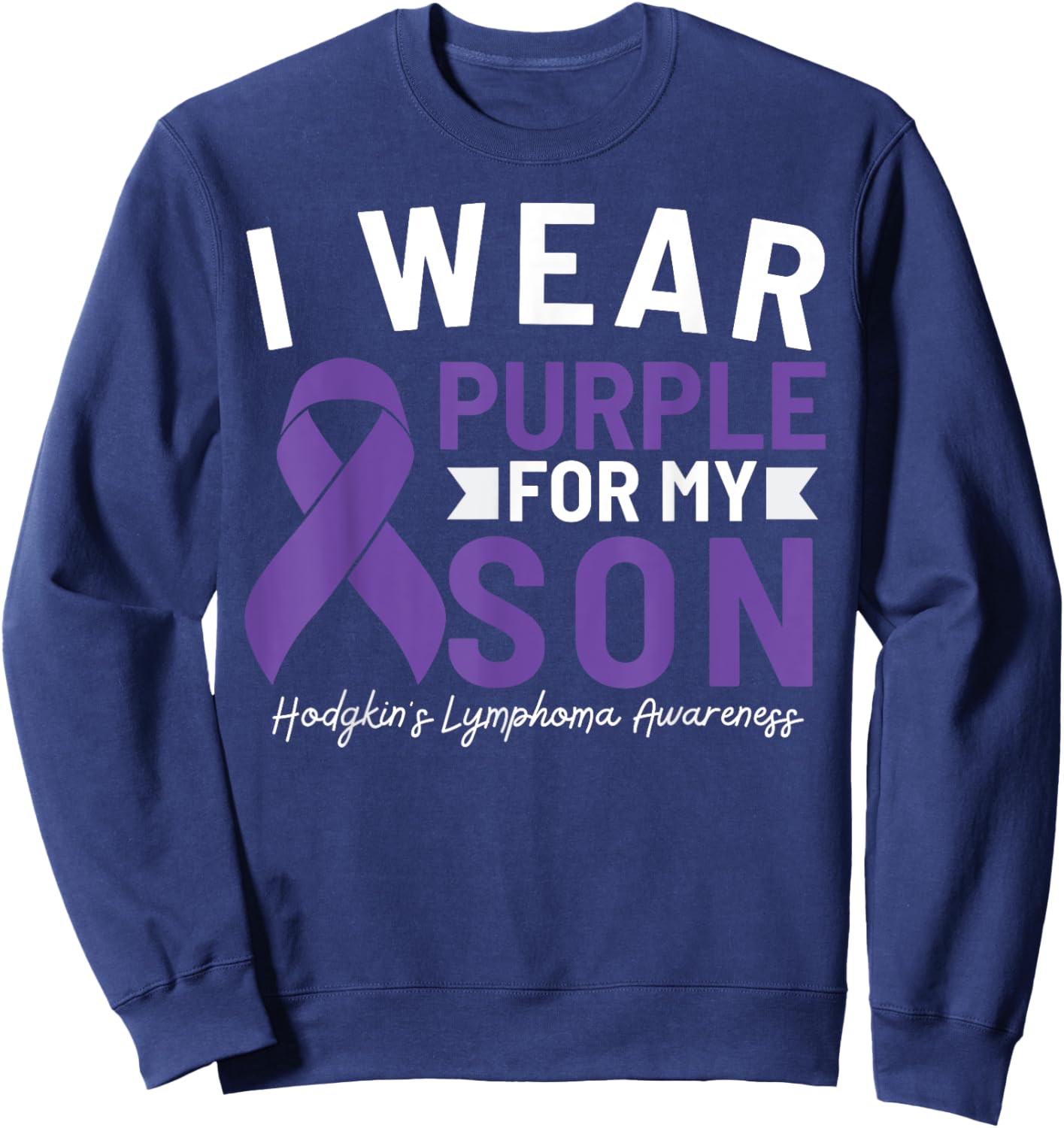 I Wear Purple For My Son Hodgkin's Lymphoma Awareness Sweatshirt - Sweatshirt | Navy