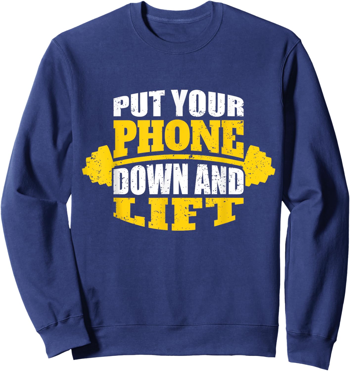 Funny Gym Quote for Trainers Put Your Phone Down And Lift Funny Fitness Quote Sweatshirt - Sweatshirt | Navy