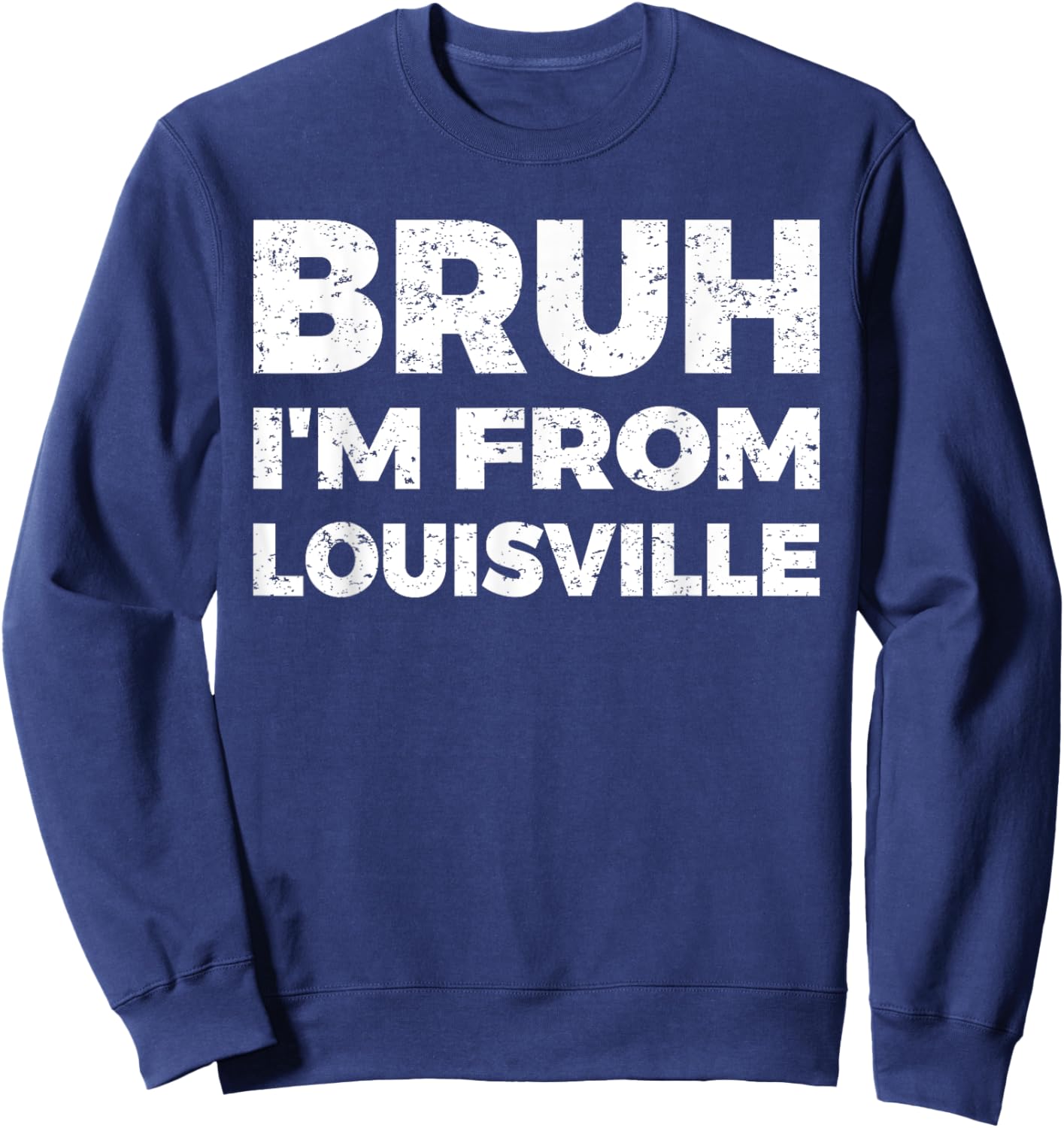 Bruh I'm From Louisville Sweatshirt - Sweatshirt | Navy