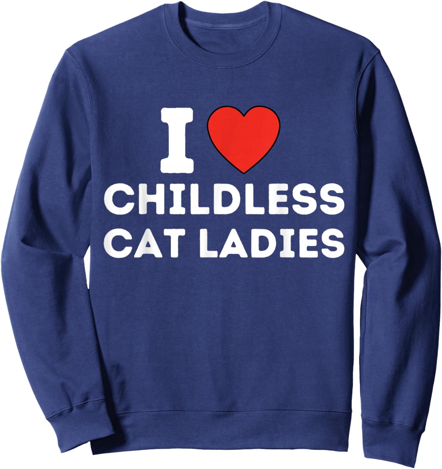I Love Childless Cat Ladies Sweatshirt - Sweatshirt | Navy