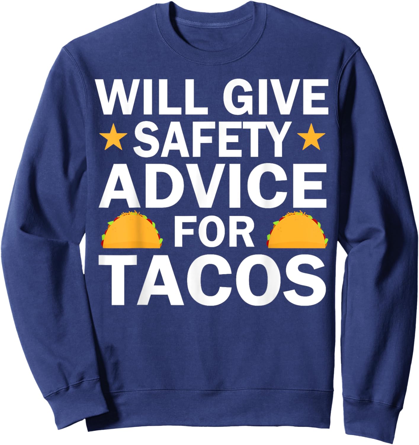 Will Give Safety Advice For Tacos Sweatshirt - Sweatshirt | Navy