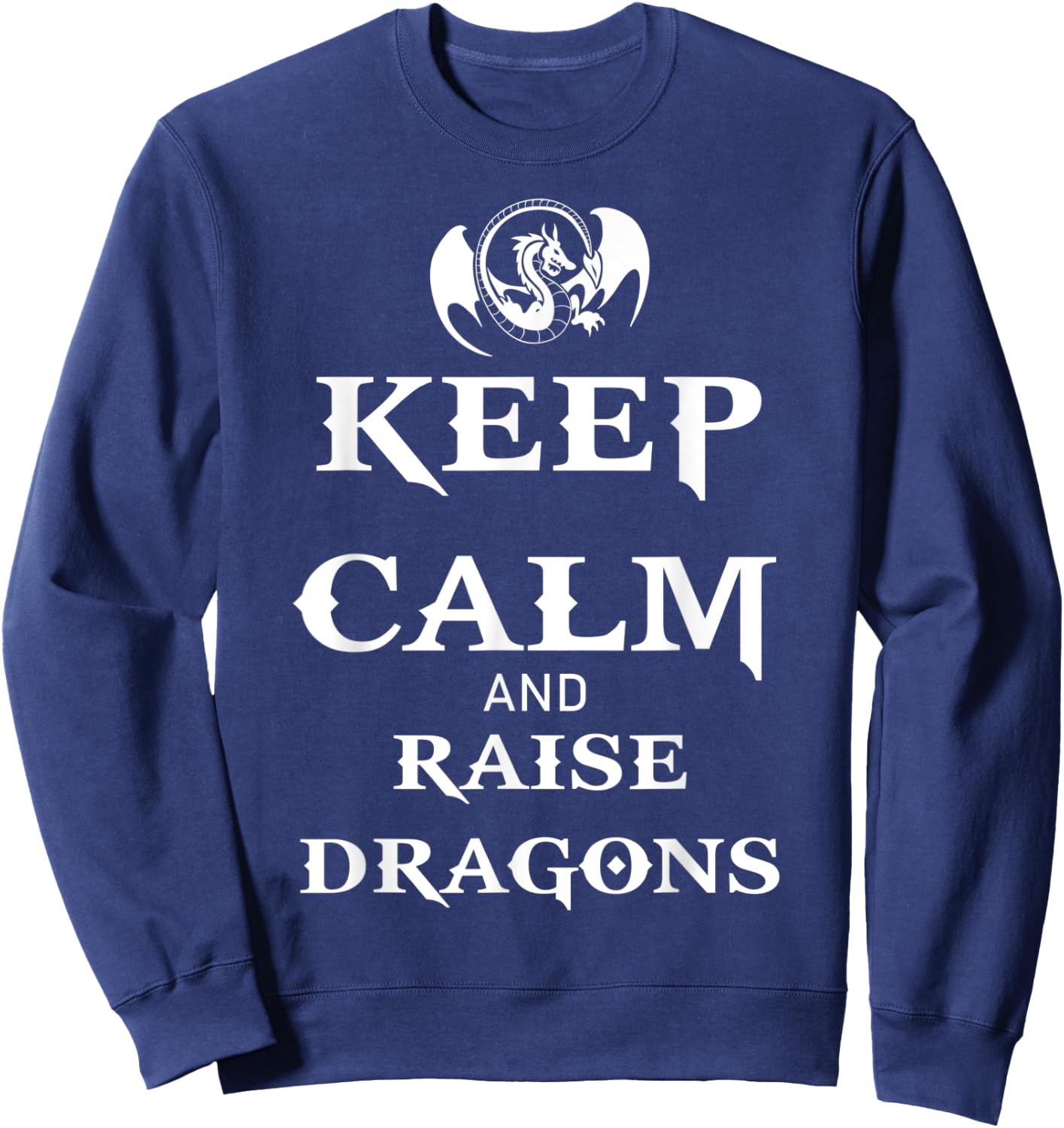 Keep Calm and Raise Dragons Cool Fantasy Adventure Viking Sweatshirt - Sweatshirt | Navy