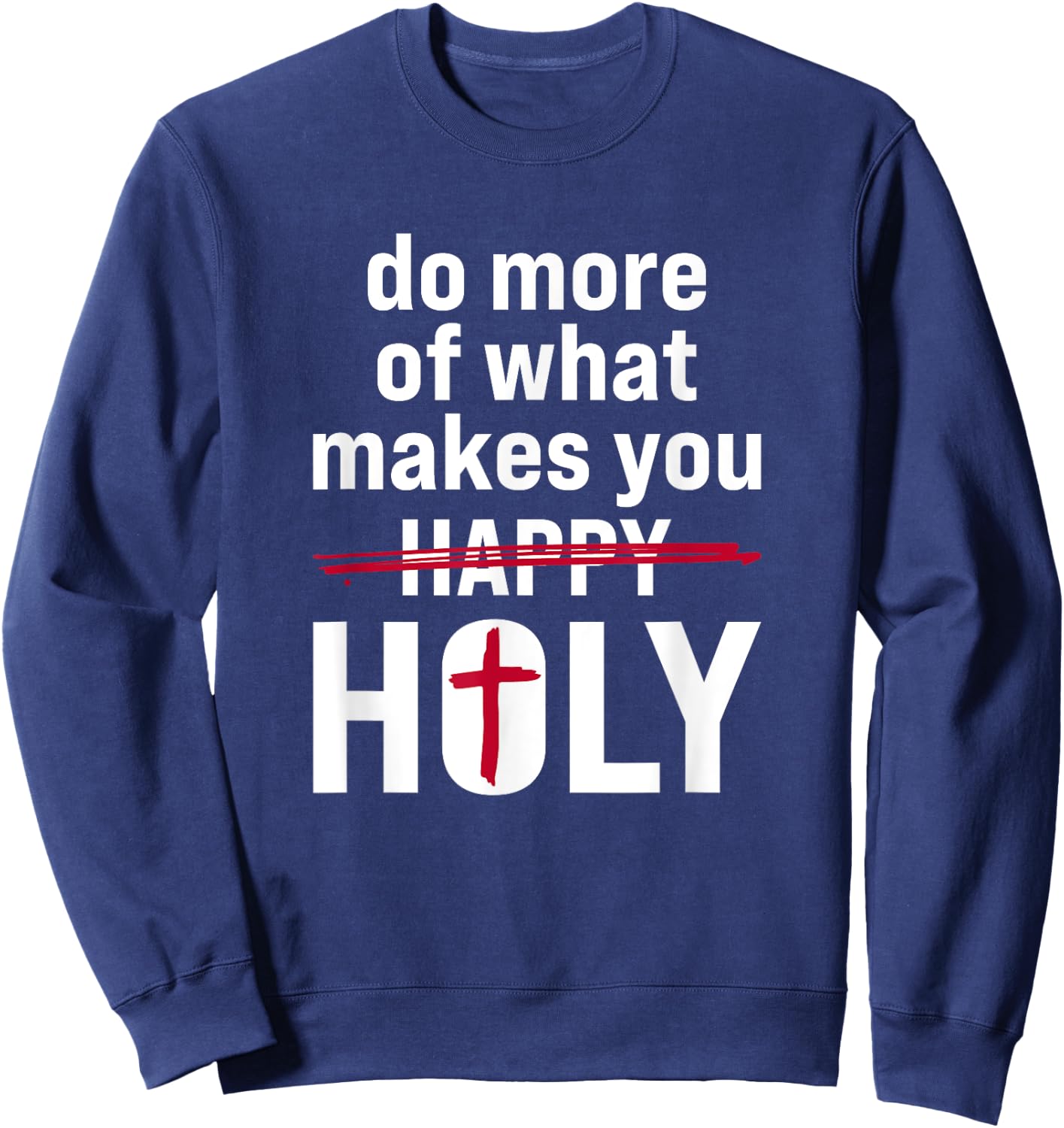 Do what makes you holy - Holy Humor Quote Sweatshirt - Sweatshirt | Navy